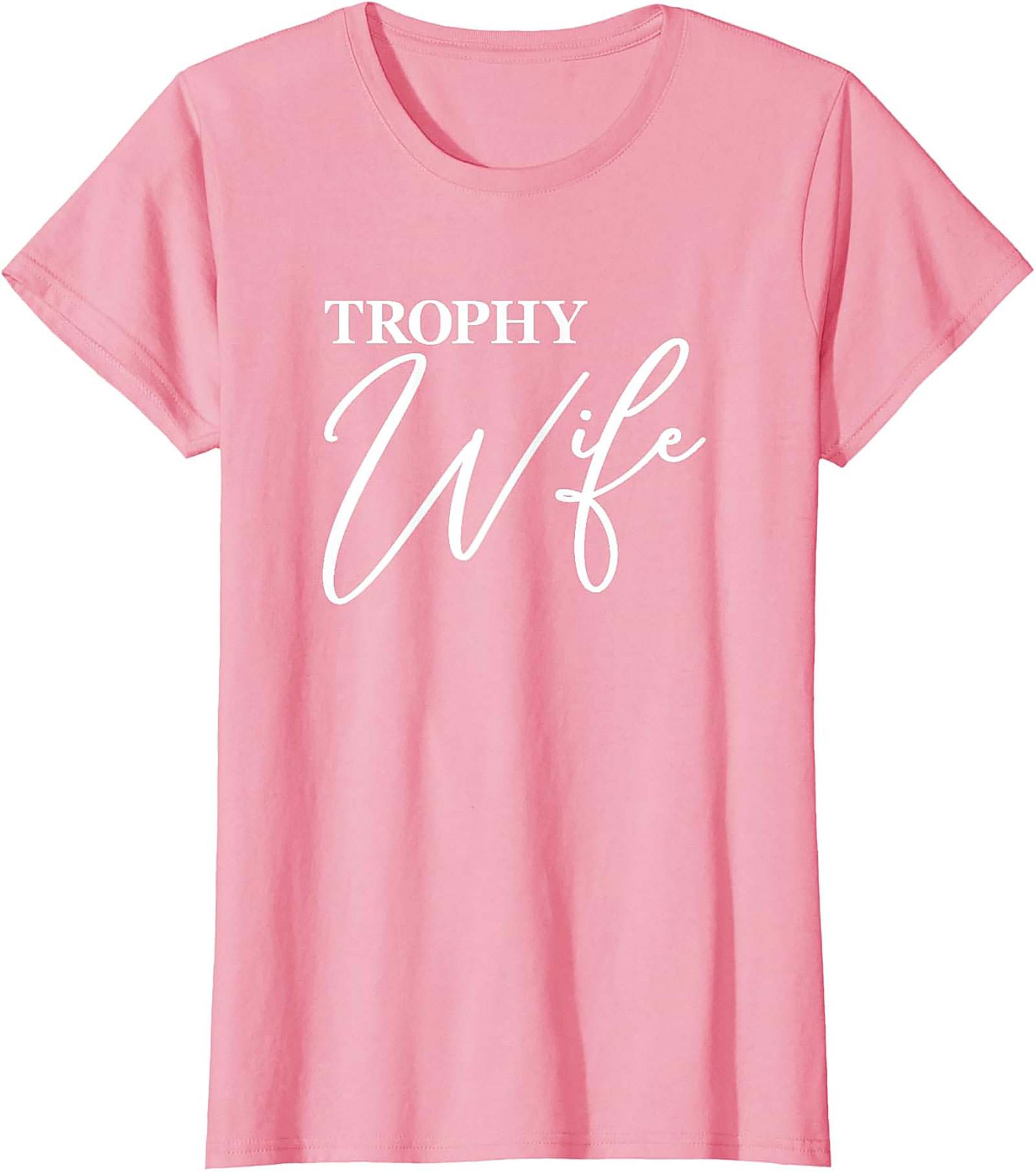 Trophy Wife T-Shirt - Funny Graphic Tee for Her