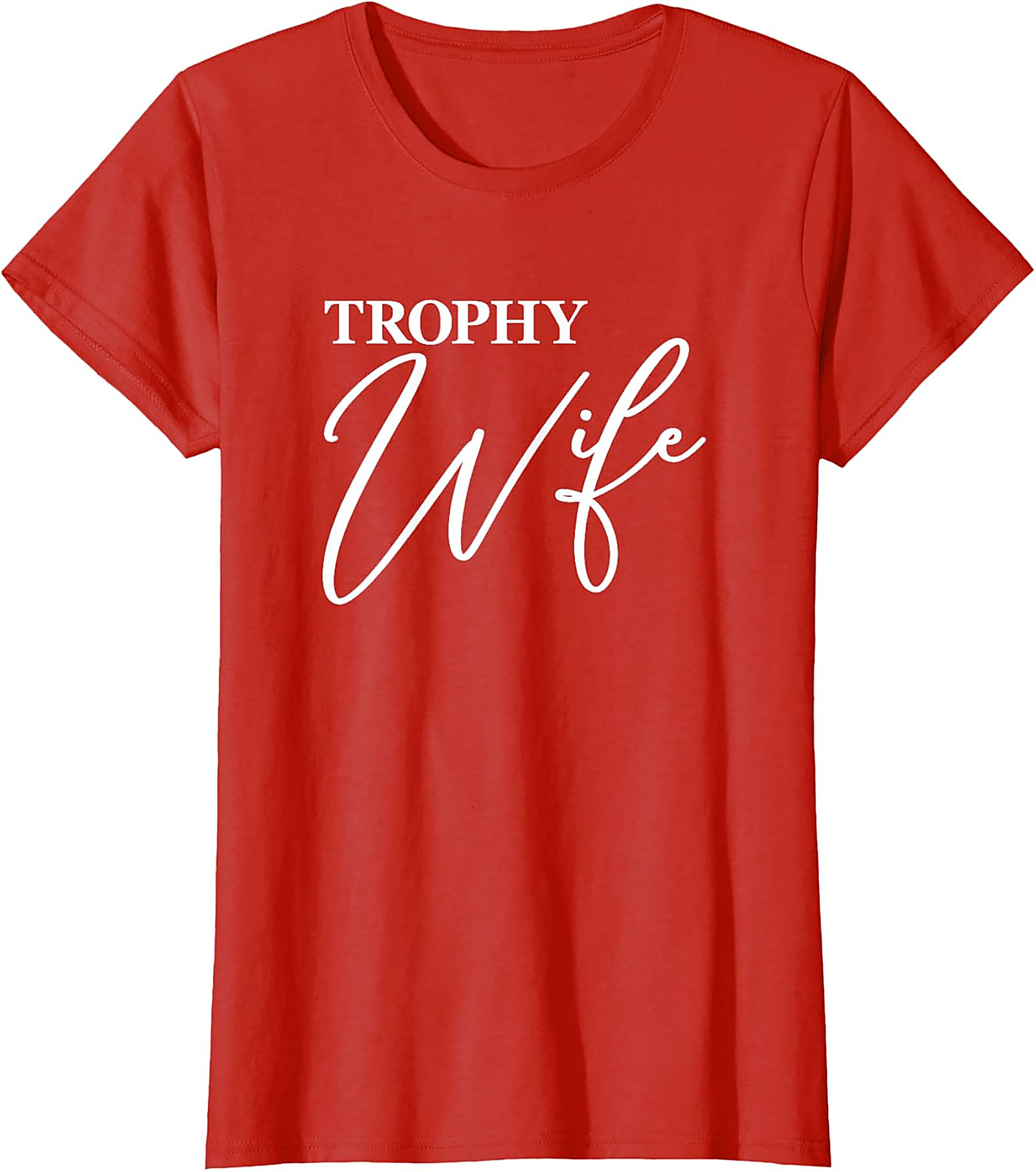 Trophy Wife T-Shirt - Funny Graphic Tee for Her