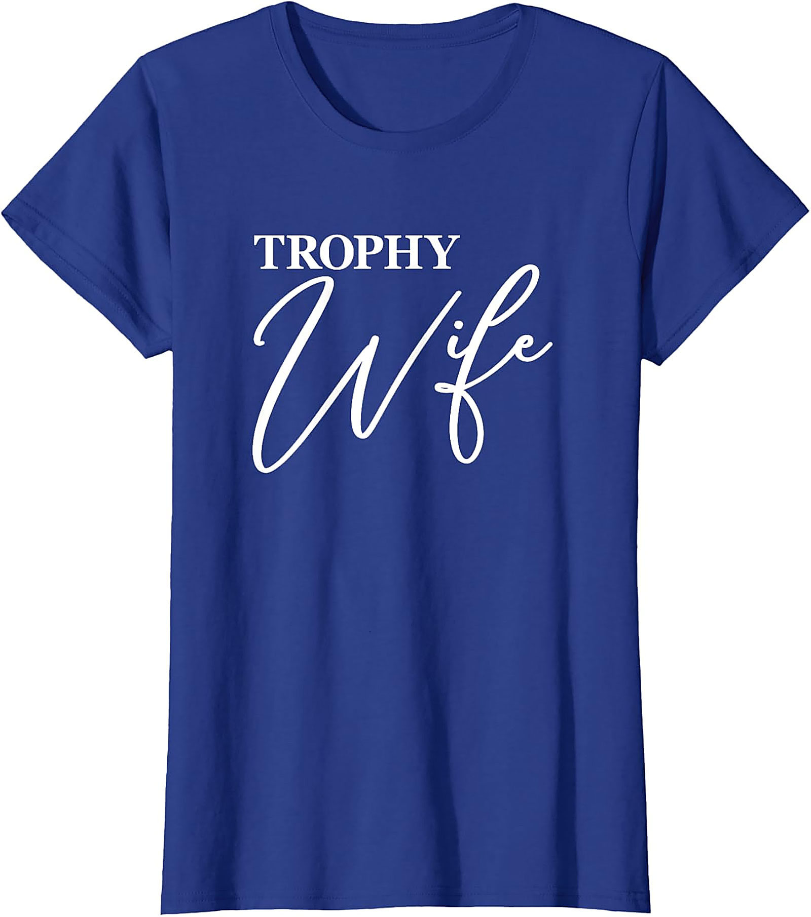 Trophy Wife T-Shirt - Funny Graphic Tee for Her