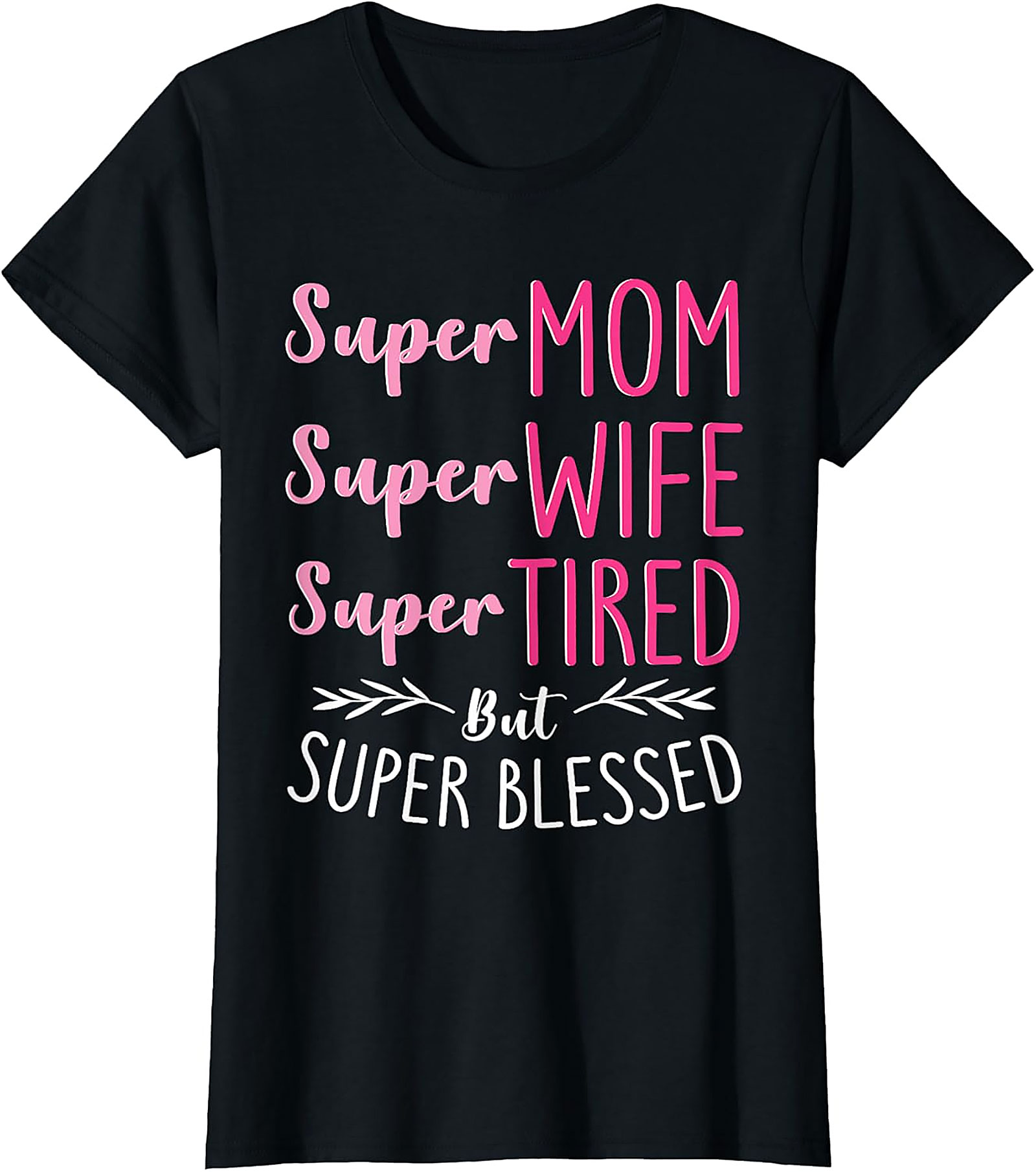 Super Mom Super Wife Tired But Blessed T-shirt | Gift Idea