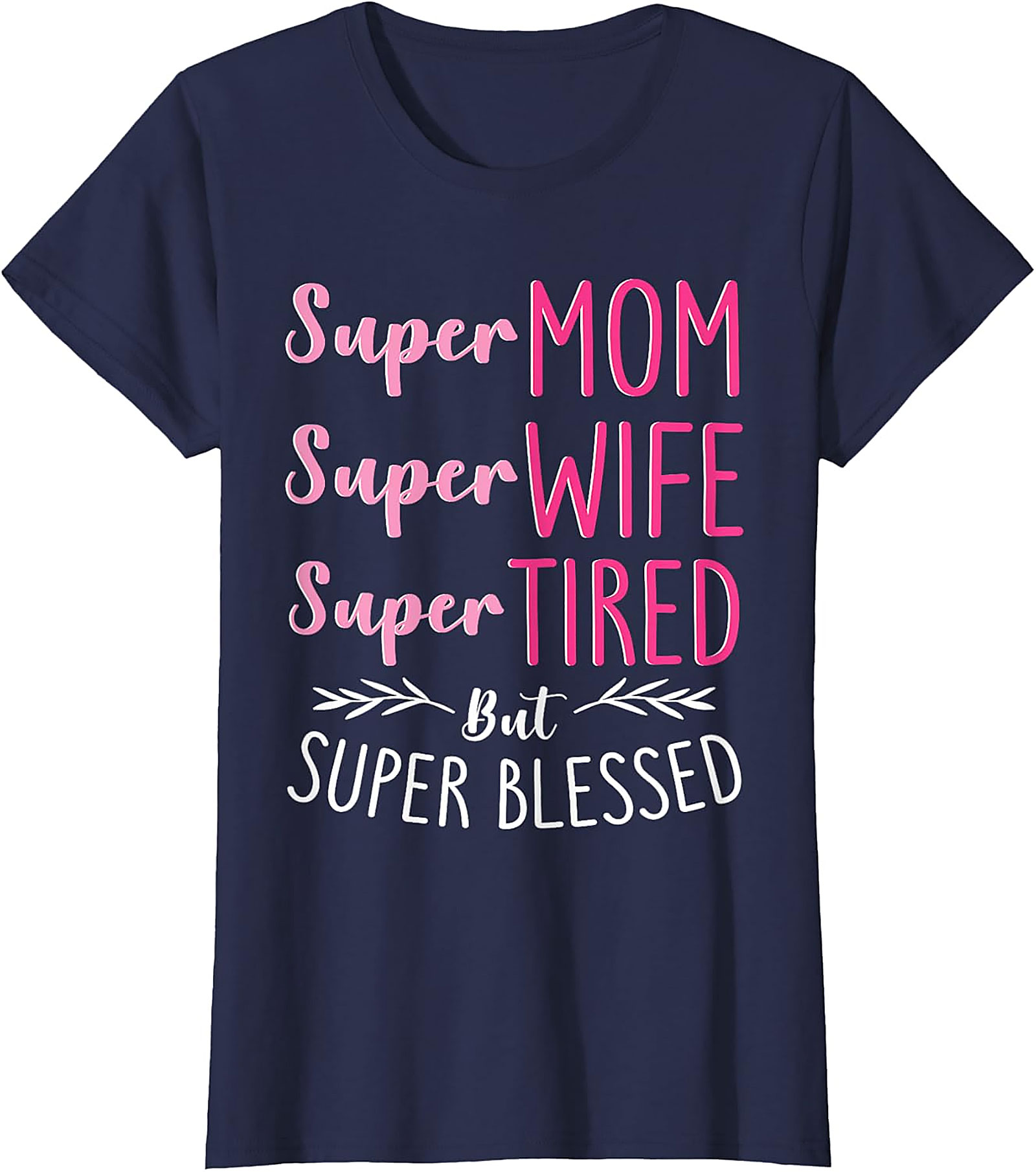 Super Mom Super Wife Tired But Blessed T-shirt | Gift Idea
