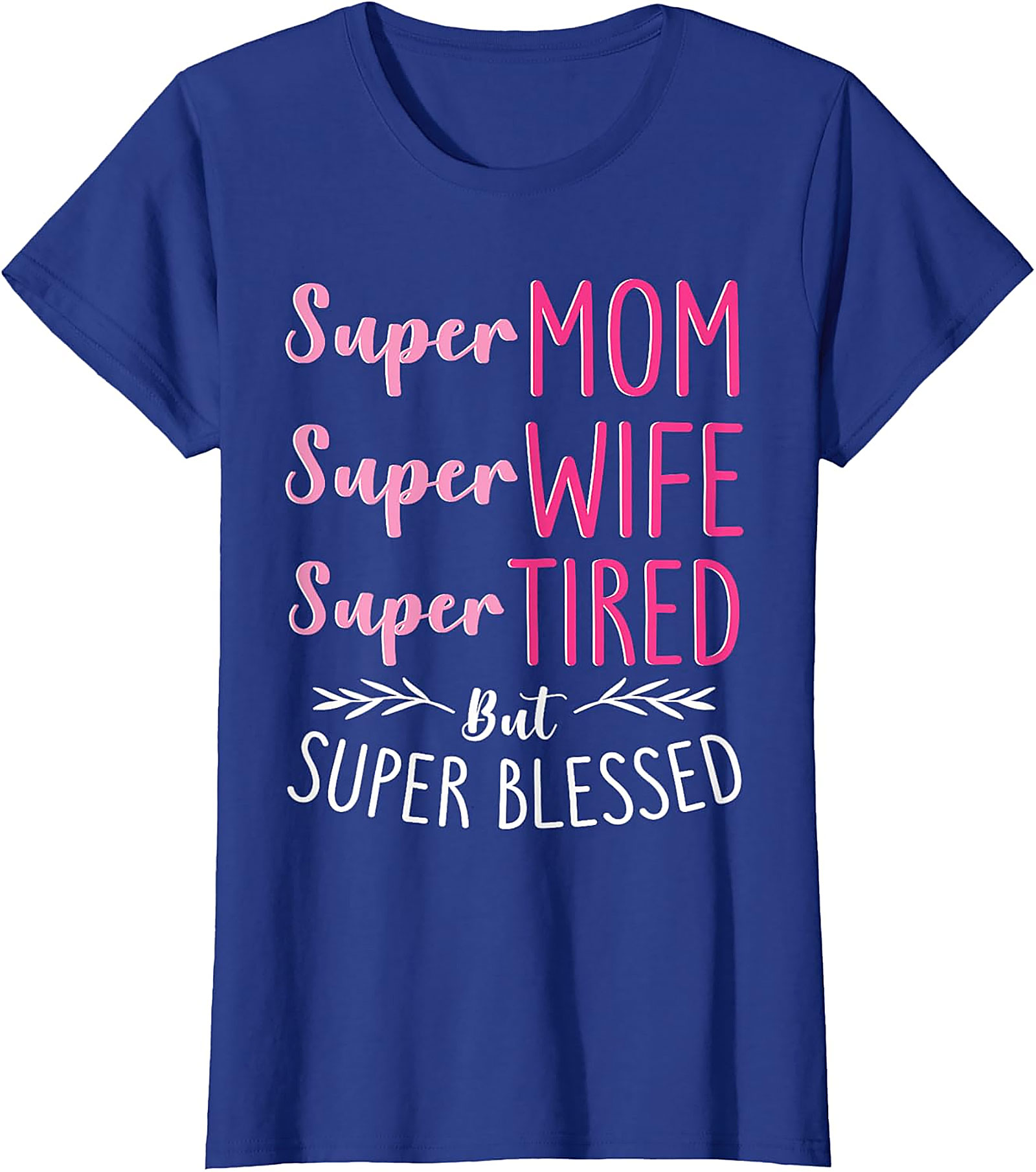 Super Mom Super Wife Tired But Blessed T-shirt | Gift Idea
