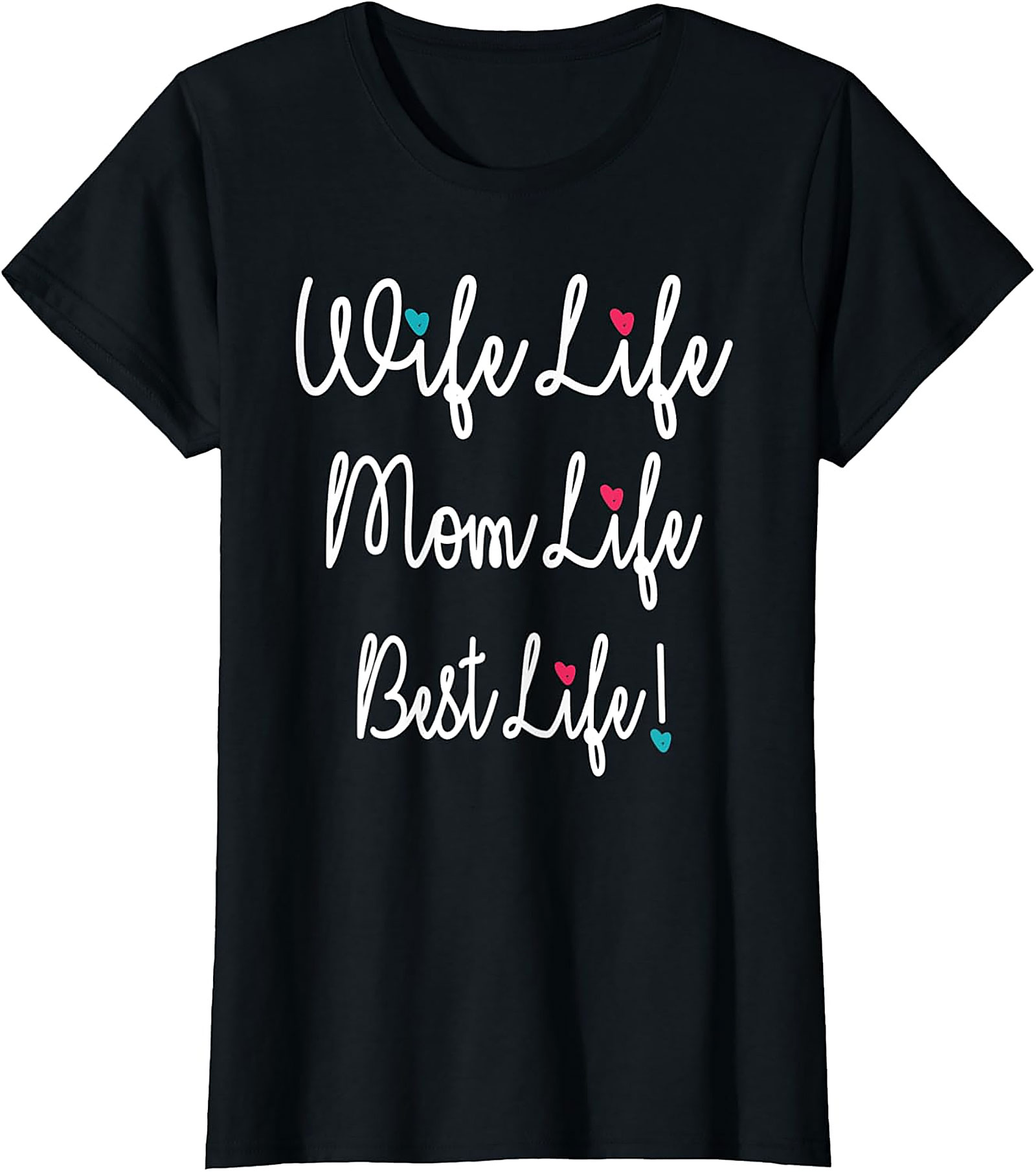 Wife Life Mom Life Best Life T-Shirt | Cute Motherhood Tee