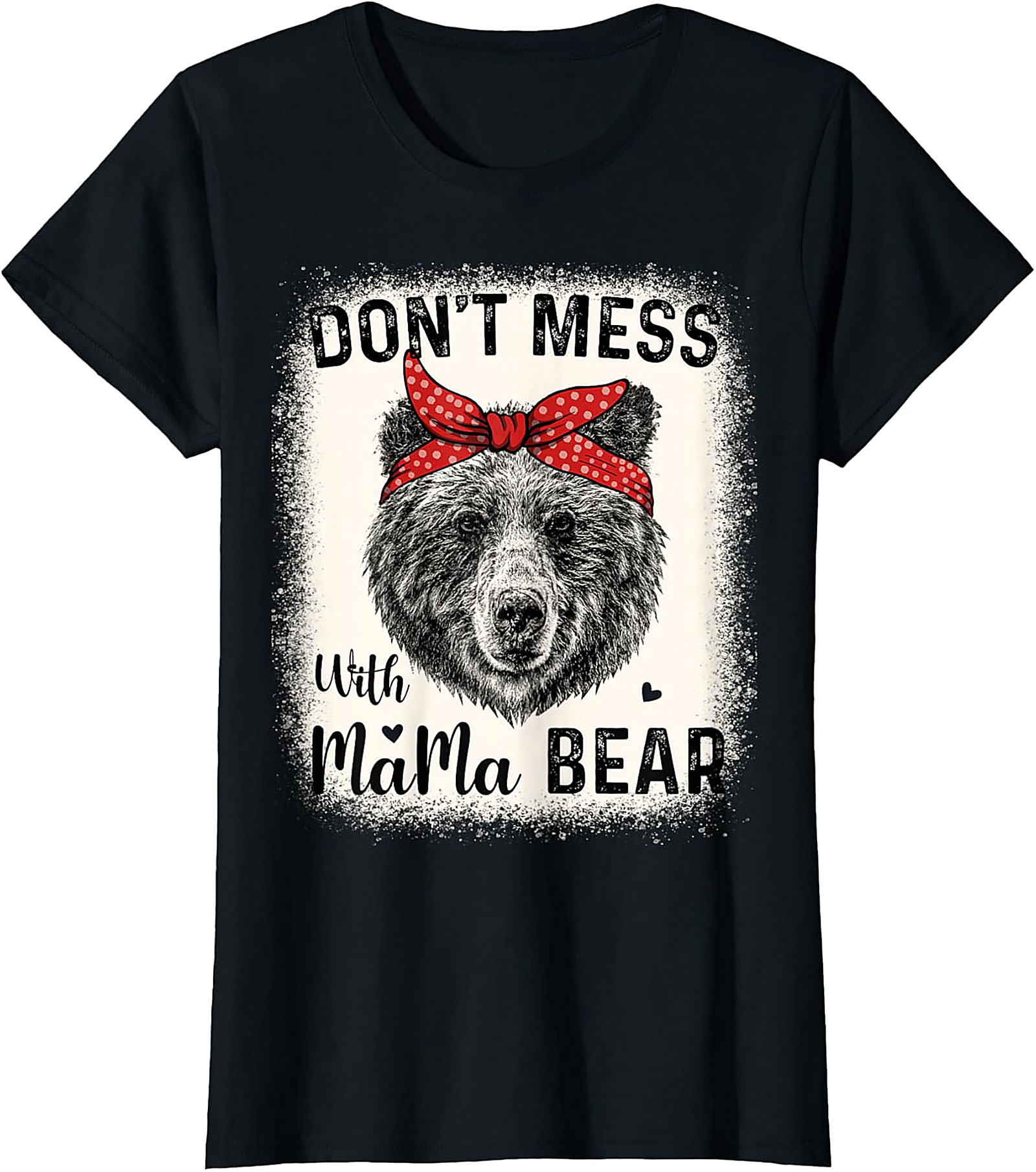 Don't Mess With Mama Bear T-Shirt Funny Graphic Tee