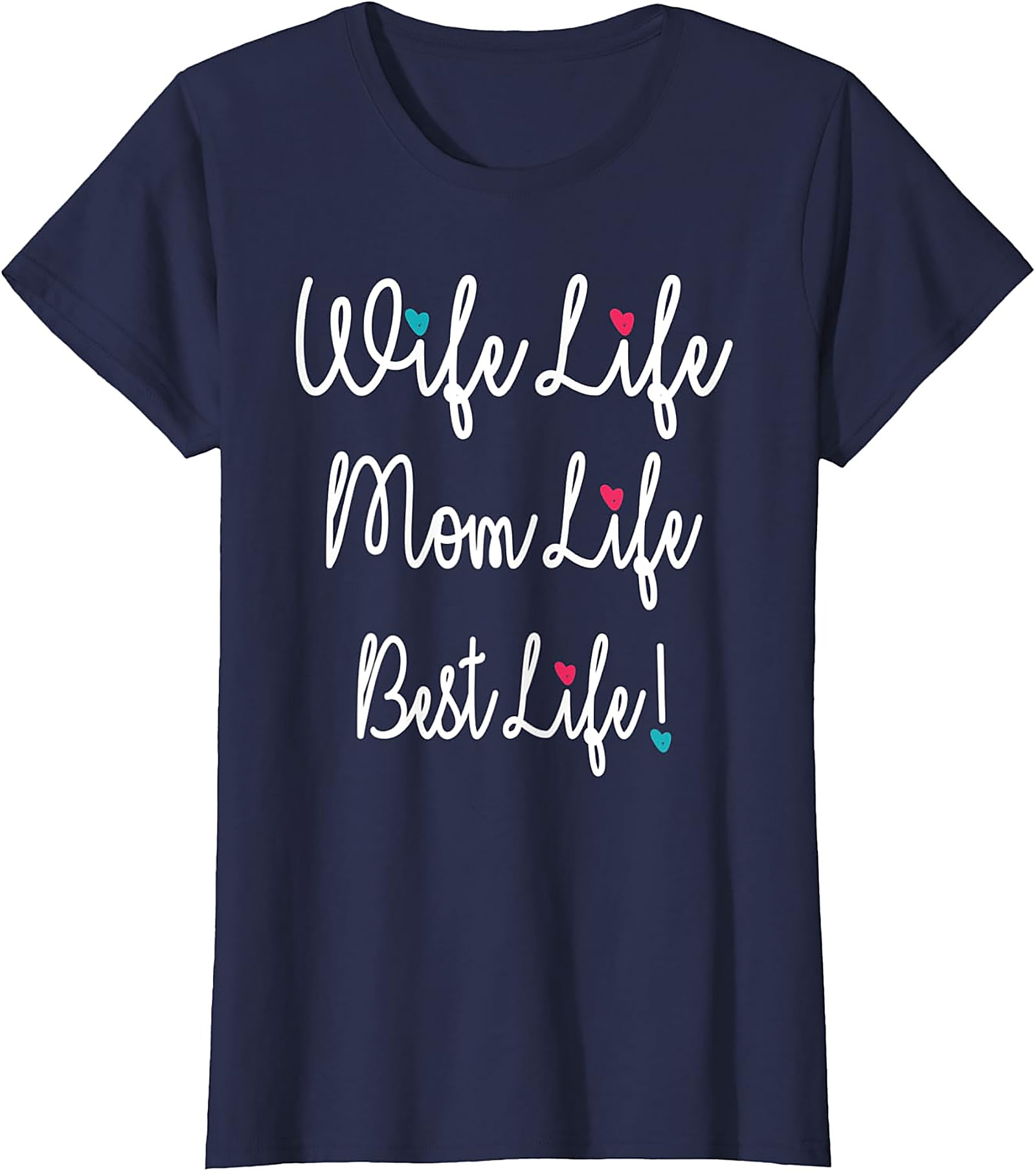 Wife Life Mom Life Best Life T-Shirt | Cute Motherhood Tee