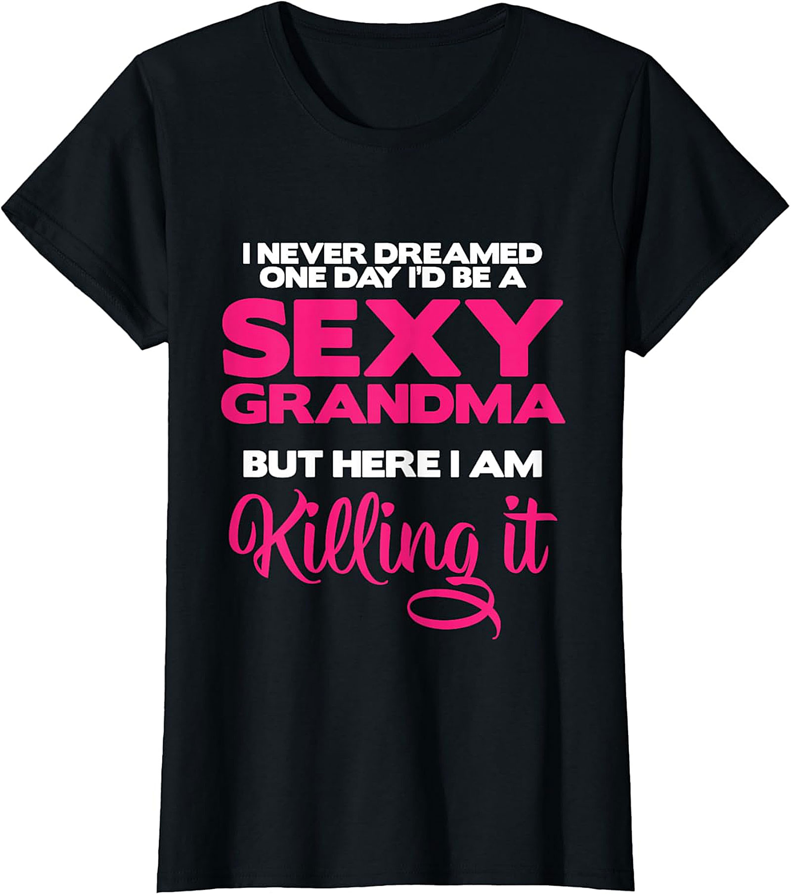 Sexy Grandma Killing It Graphic Tee | Funny Unisex Shirt