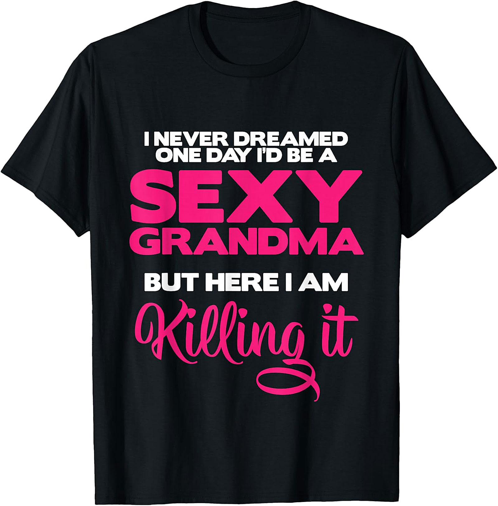 Sexy Grandma Killing It Graphic Tee | Funny Unisex Shirt