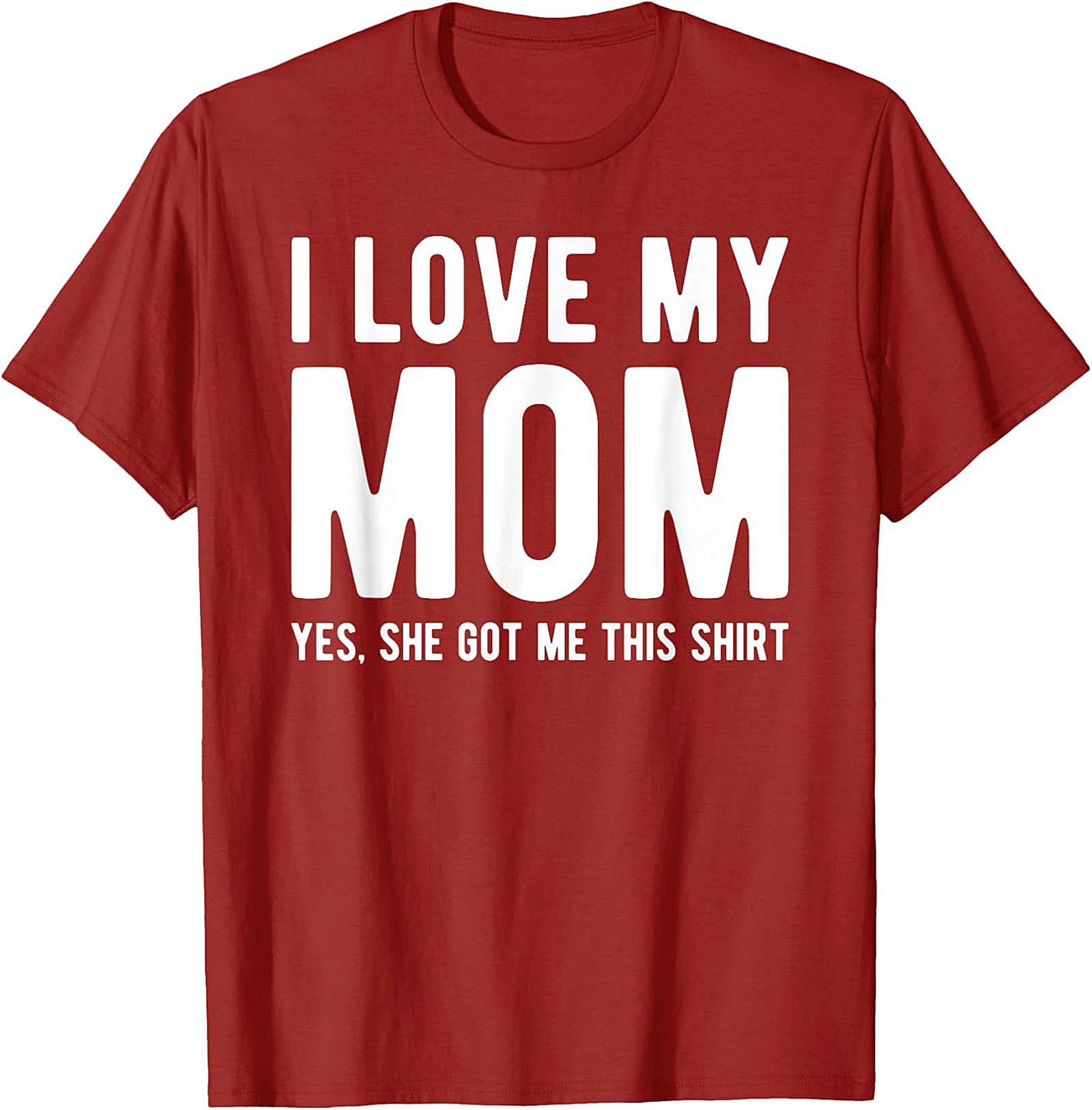 I Love My Mom Yes She Got Me This Shirt - Funny Graphic Tee