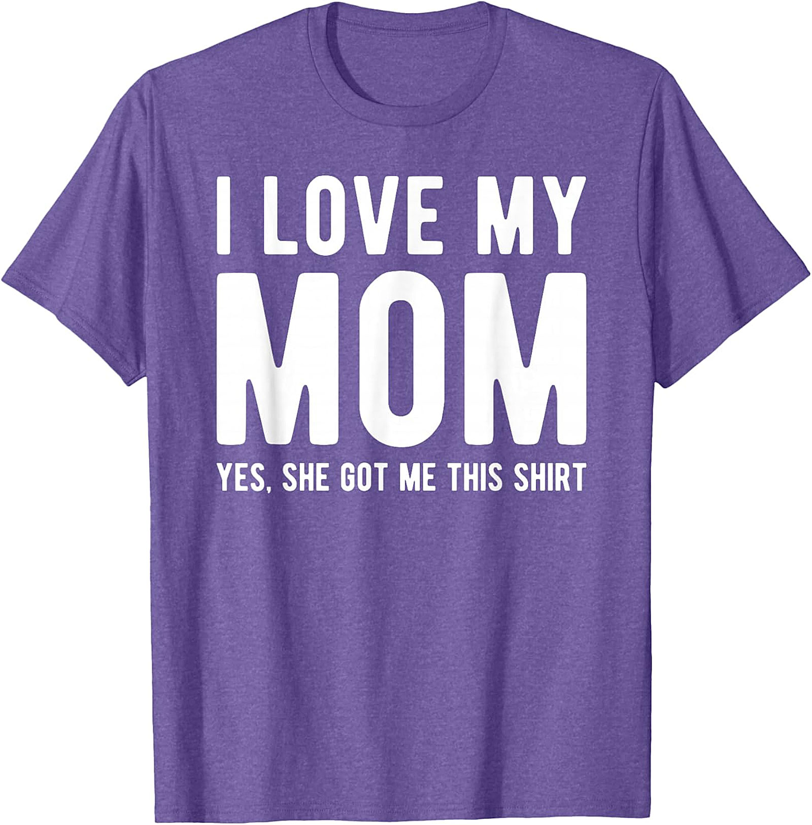 I Love My Mom Yes She Got Me This Shirt - Funny Graphic Tee