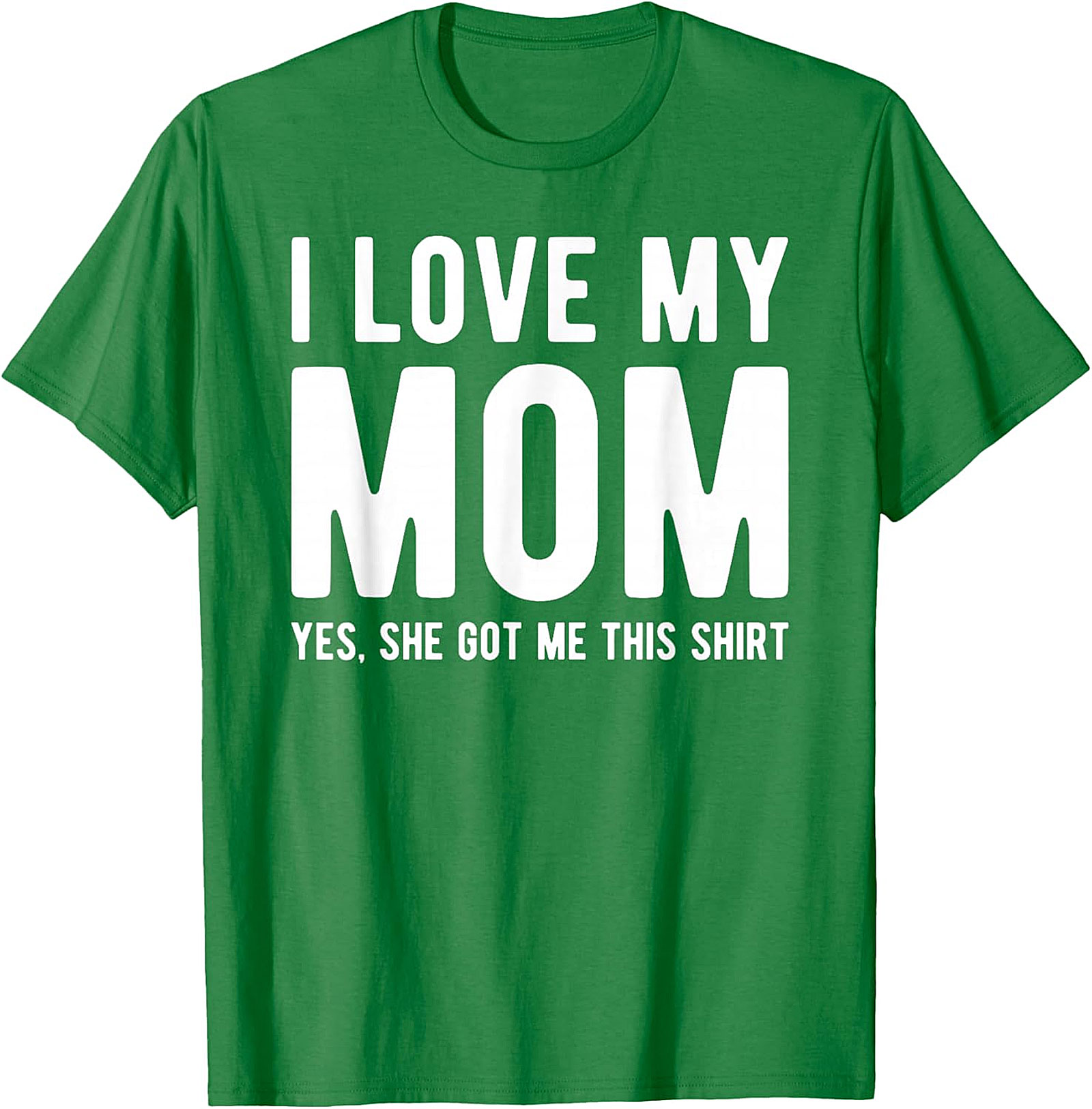 I Love My Mom Yes She Got Me This Shirt - Funny Graphic Tee