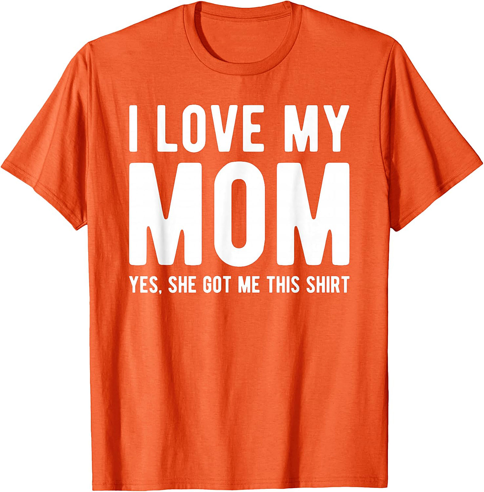 I Love My Mom Yes She Got Me This Shirt - Funny Graphic Tee