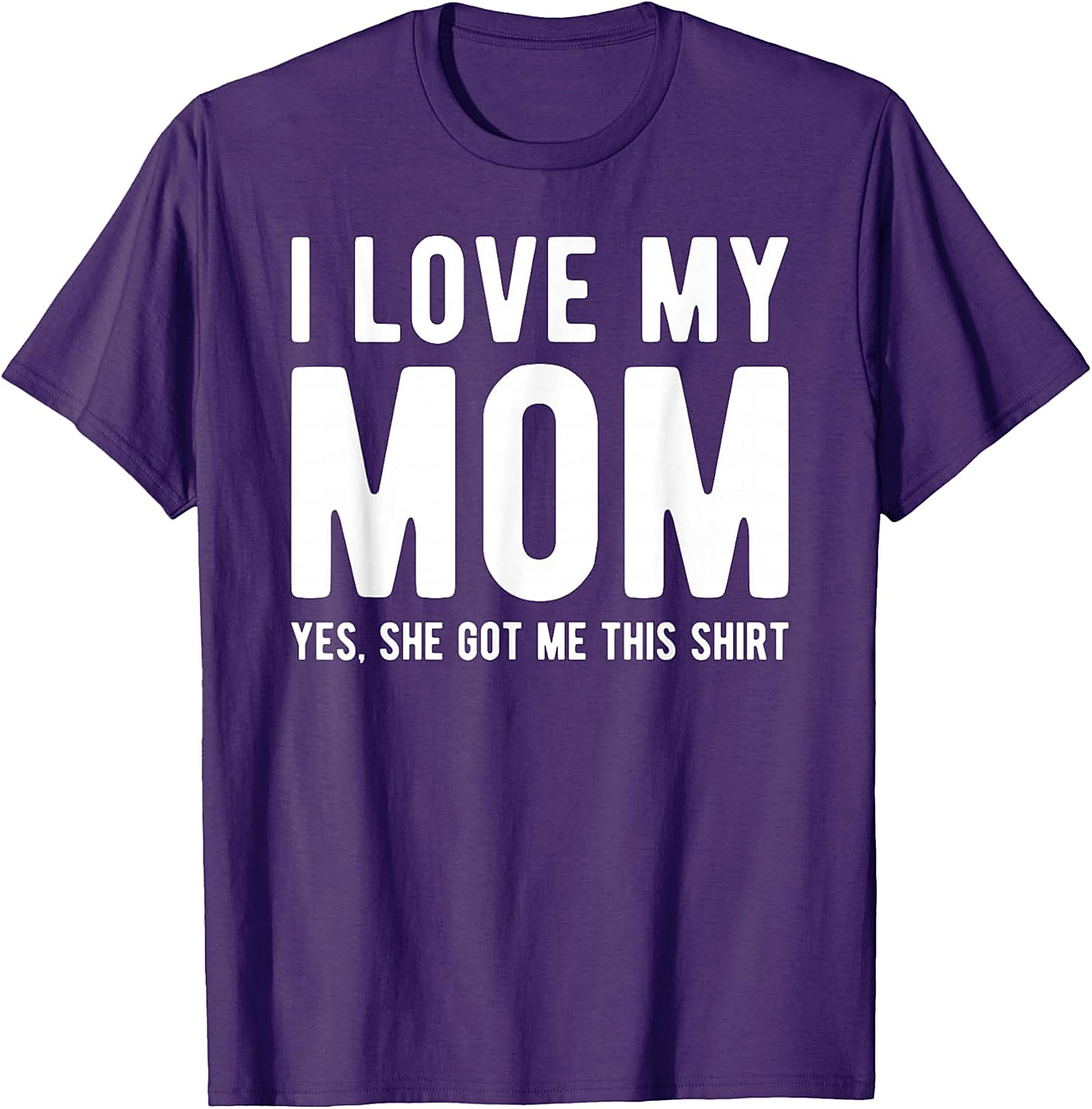 I Love My Mom Yes She Got Me This Shirt - Funny Graphic Tee