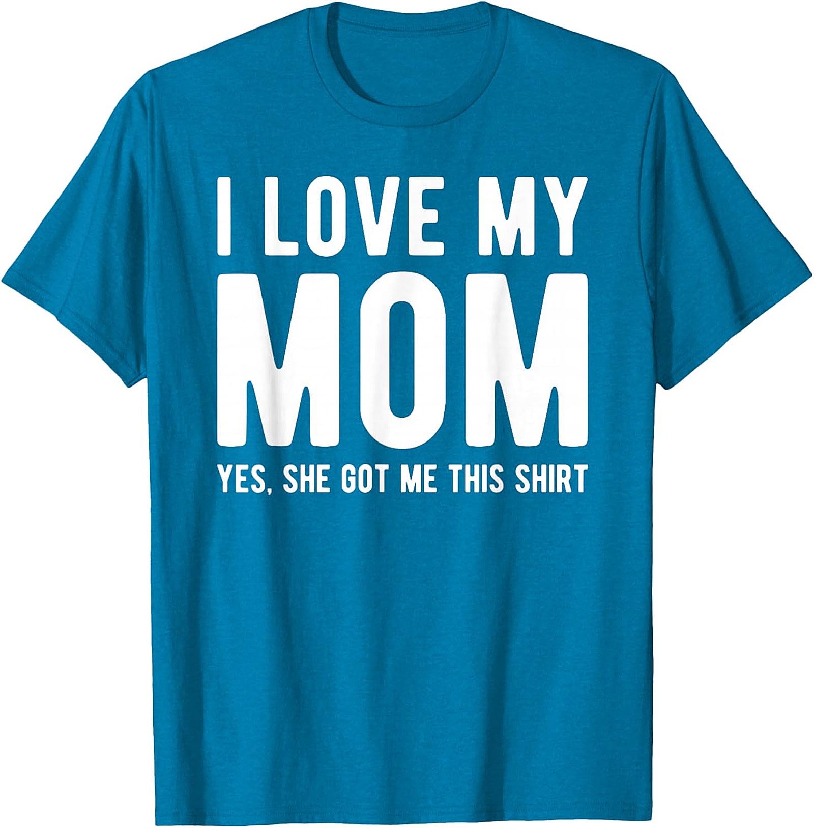 I Love My Mom Yes She Got Me This Shirt - Funny Graphic Tee