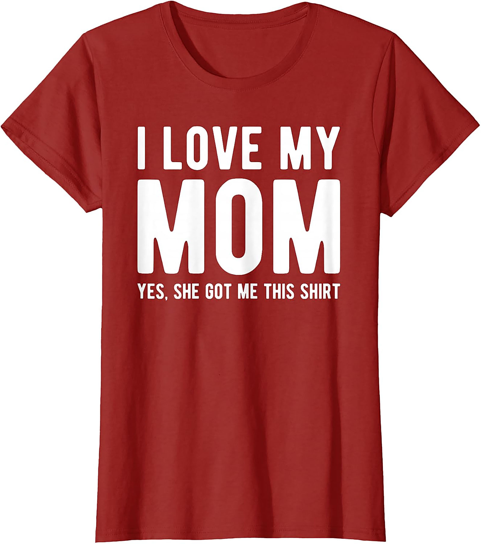 I Love My Mom Yes She Got Me This Shirt - Funny Graphic Tee