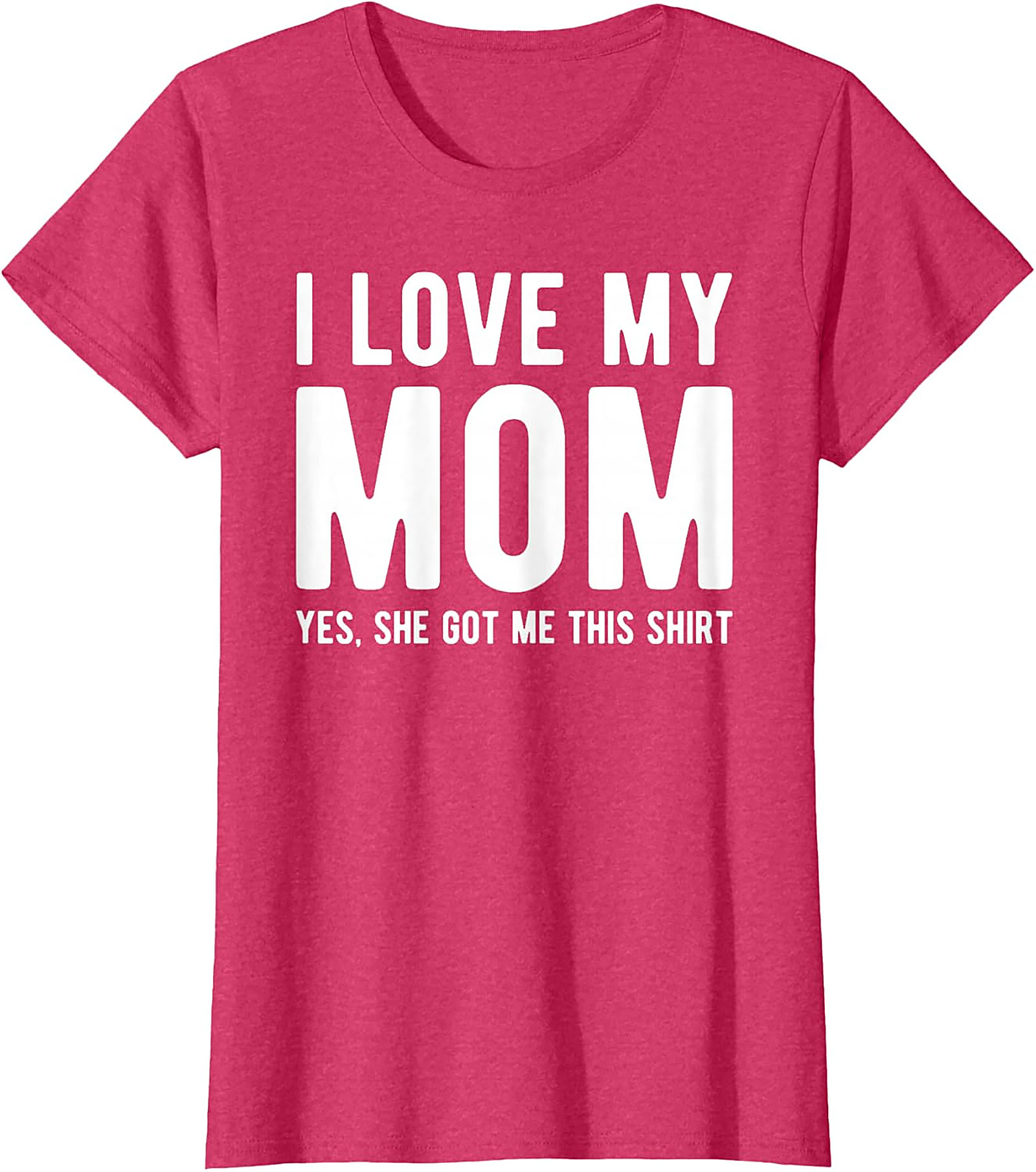I Love My Mom Yes She Got Me This Shirt - Funny Graphic Tee
