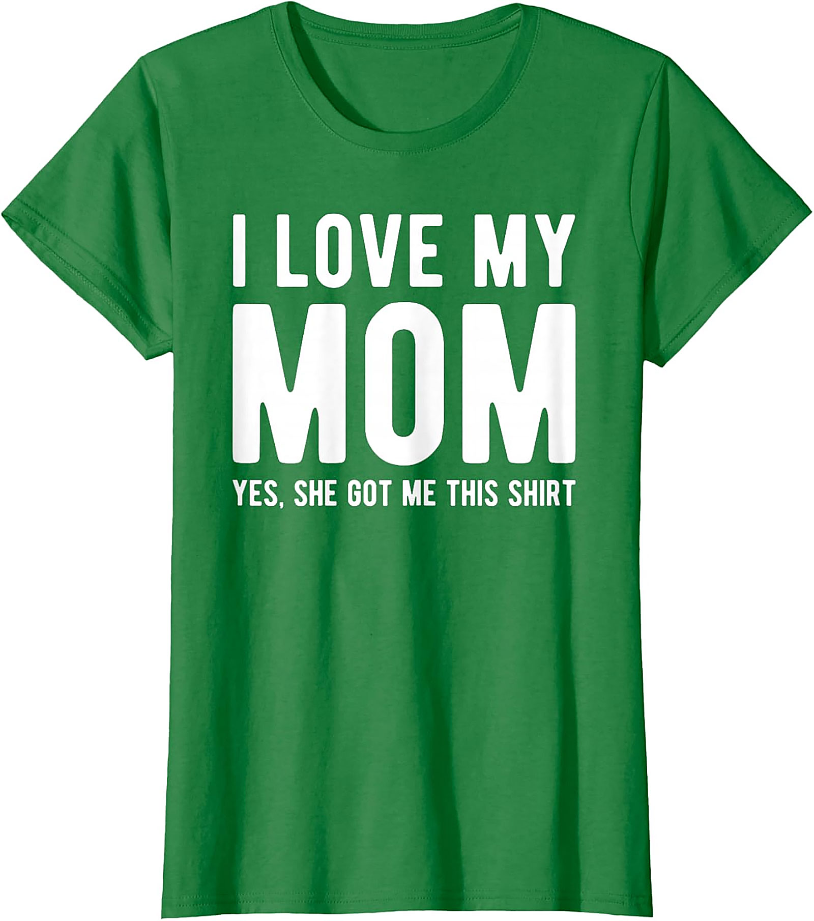 I Love My Mom Yes She Got Me This Shirt - Funny Graphic Tee