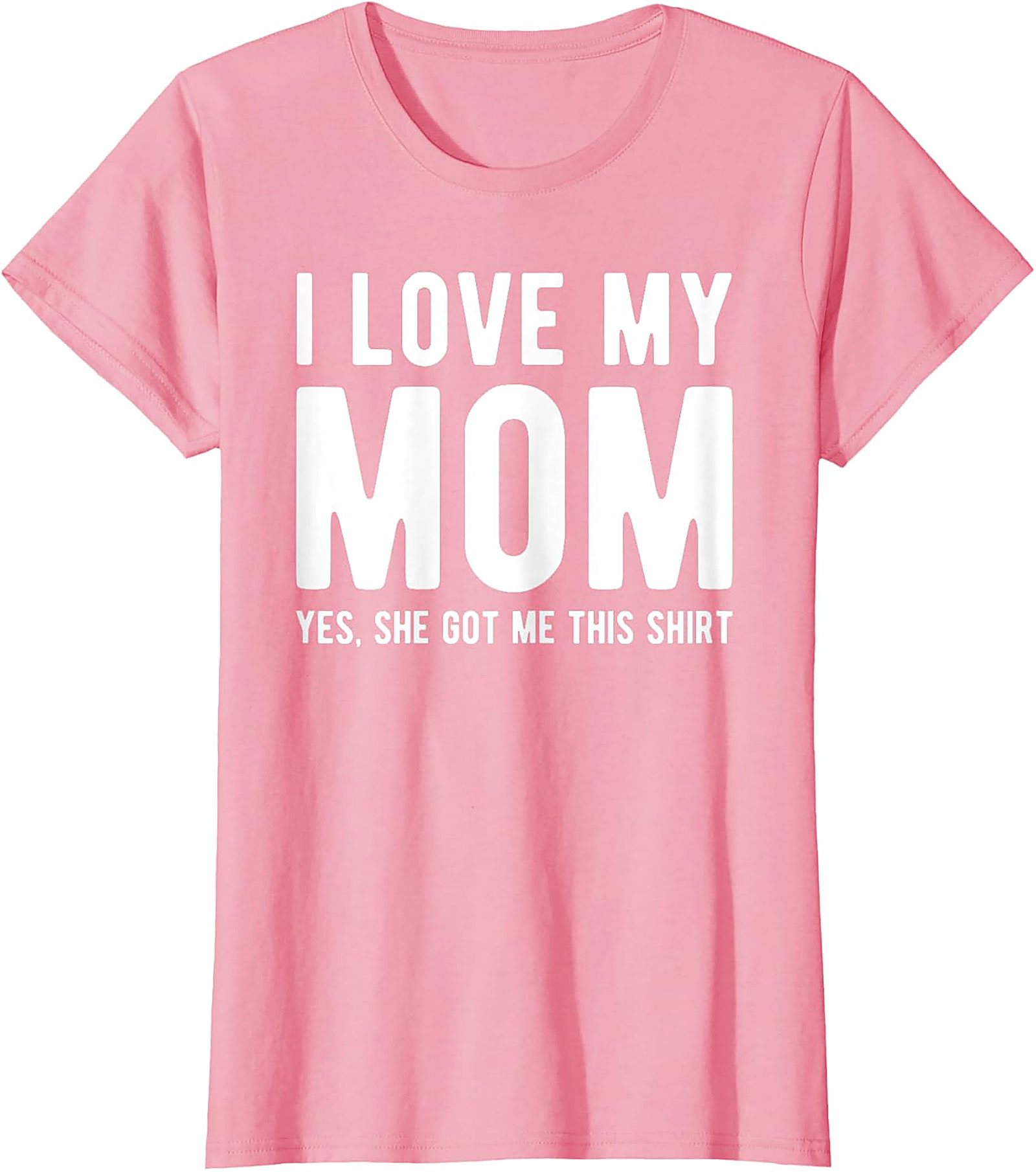 I Love My Mom Yes She Got Me This Shirt - Funny Graphic Tee