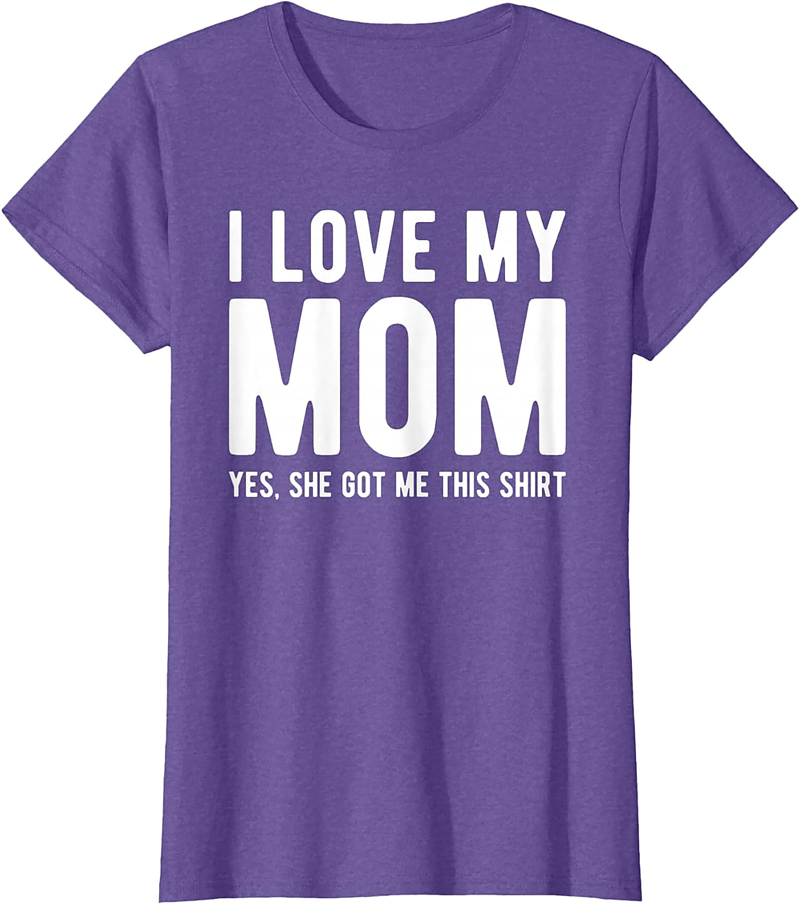 I Love My Mom Yes She Got Me This Shirt - Funny Graphic Tee