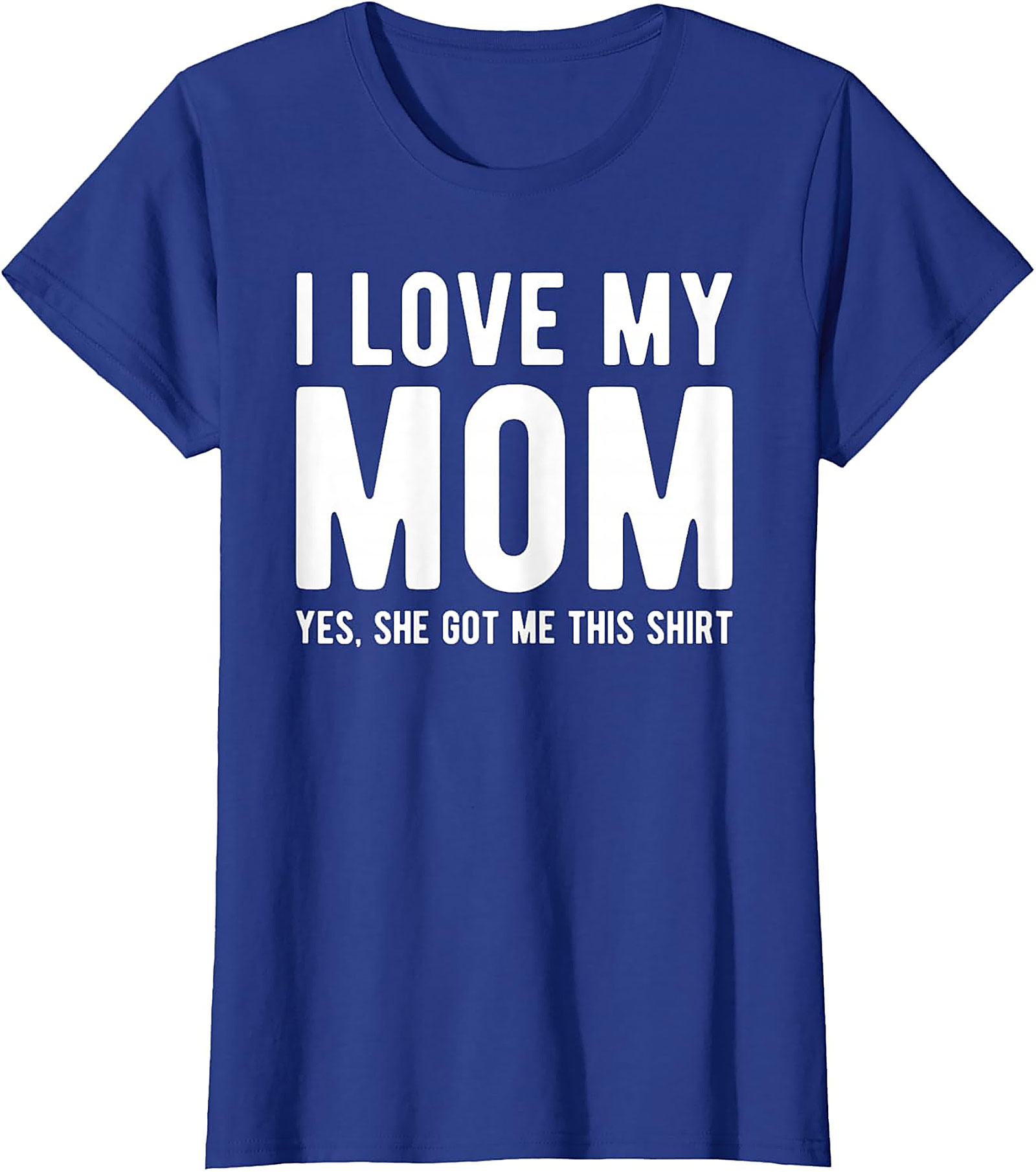 I Love My Mom Yes She Got Me This Shirt - Funny Graphic Tee