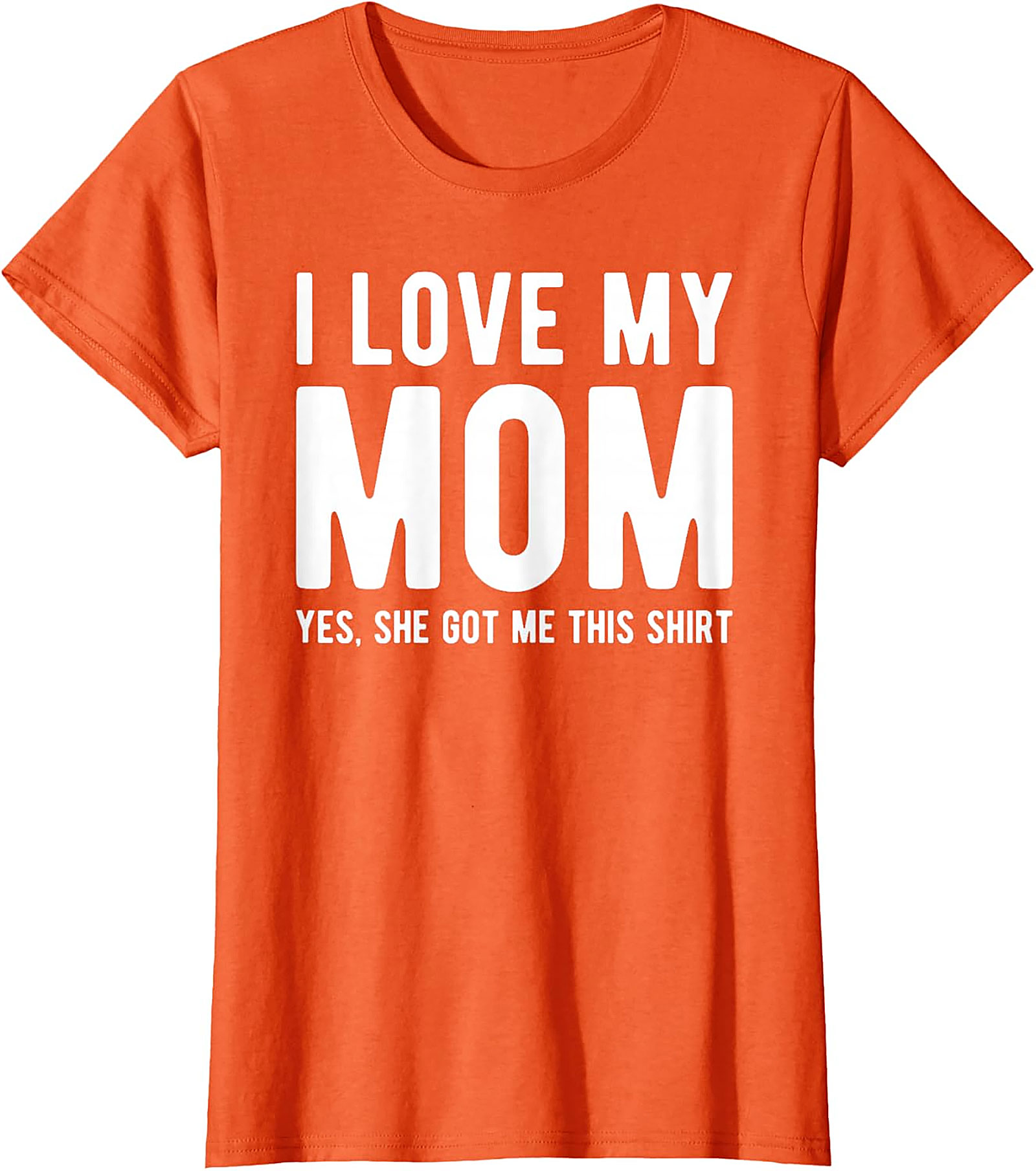 I Love My Mom Yes She Got Me This Shirt - Funny Graphic Tee