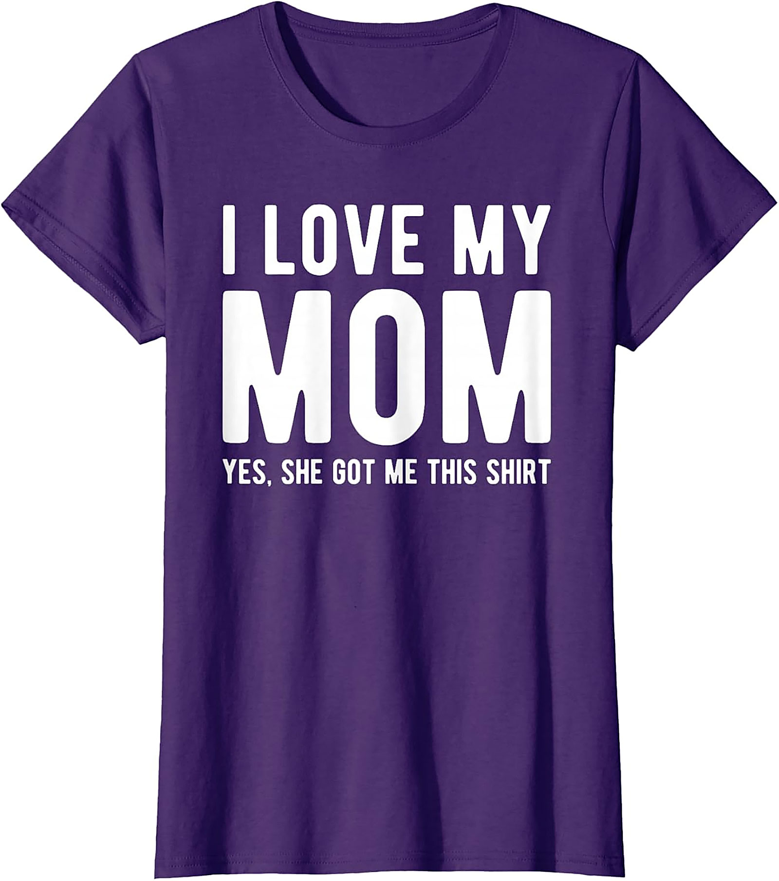 I Love My Mom Yes She Got Me This Shirt - Funny Graphic Tee