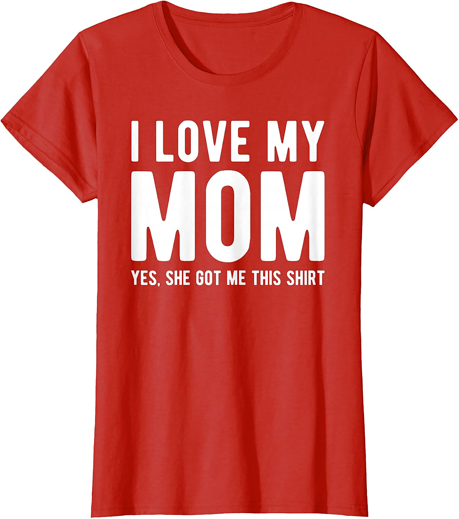 I Love My Mom Yes She Got Me This Shirt - Funny Graphic Tee
