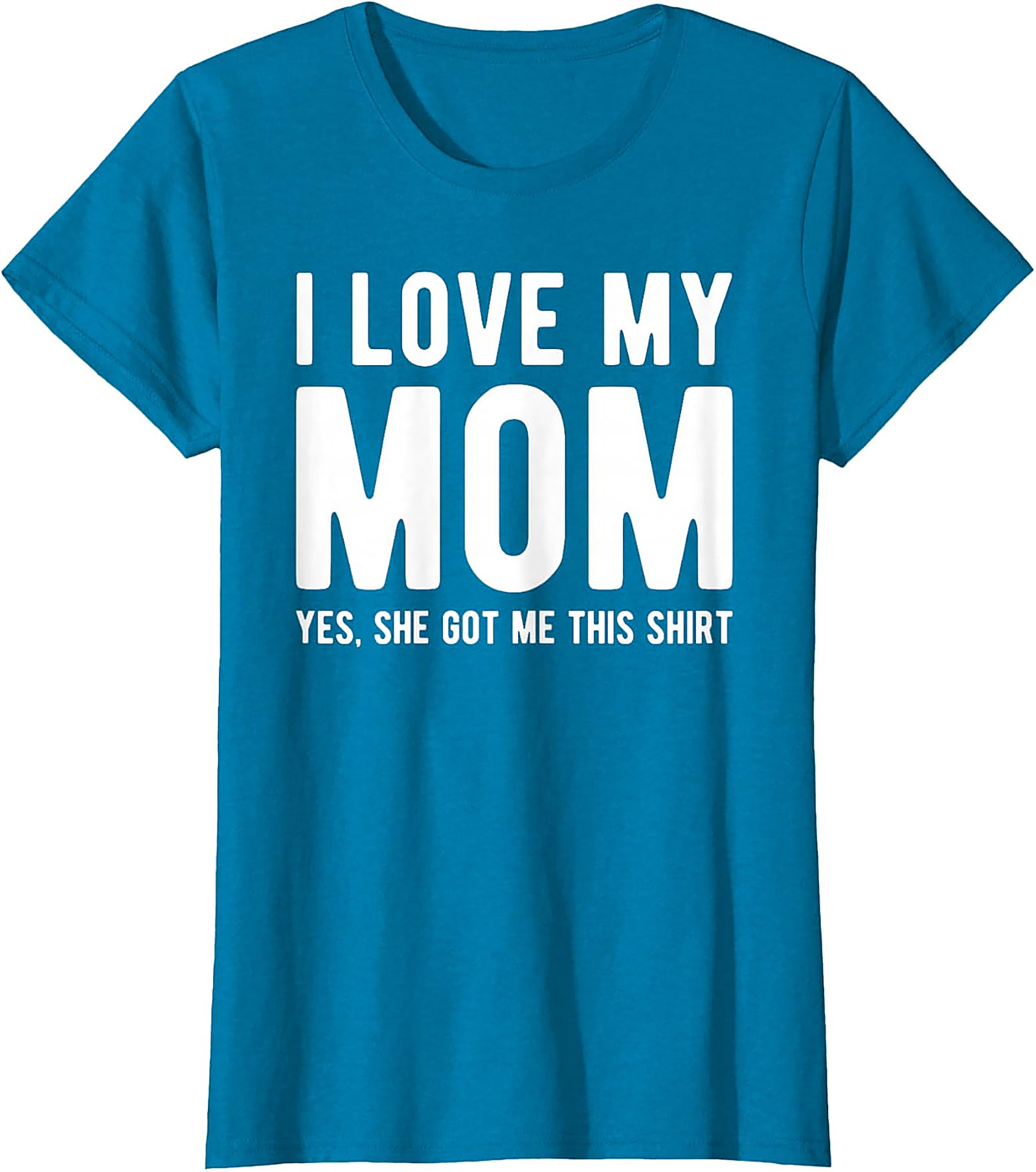I Love My Mom Yes She Got Me This Shirt - Funny Graphic Tee