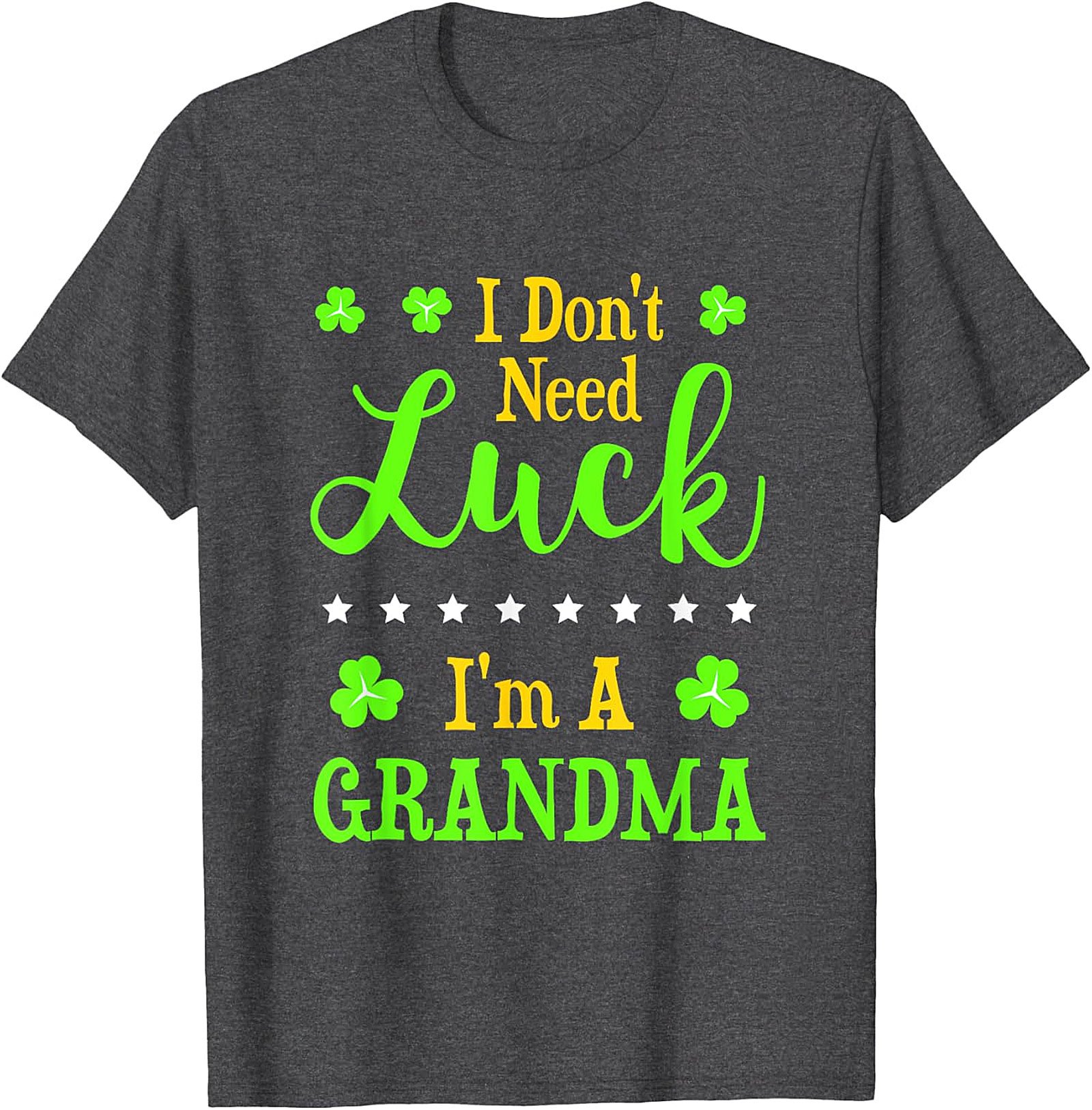  I Don't Need Luck I'm A Grandma St. Patrick’s Day T-Shirt