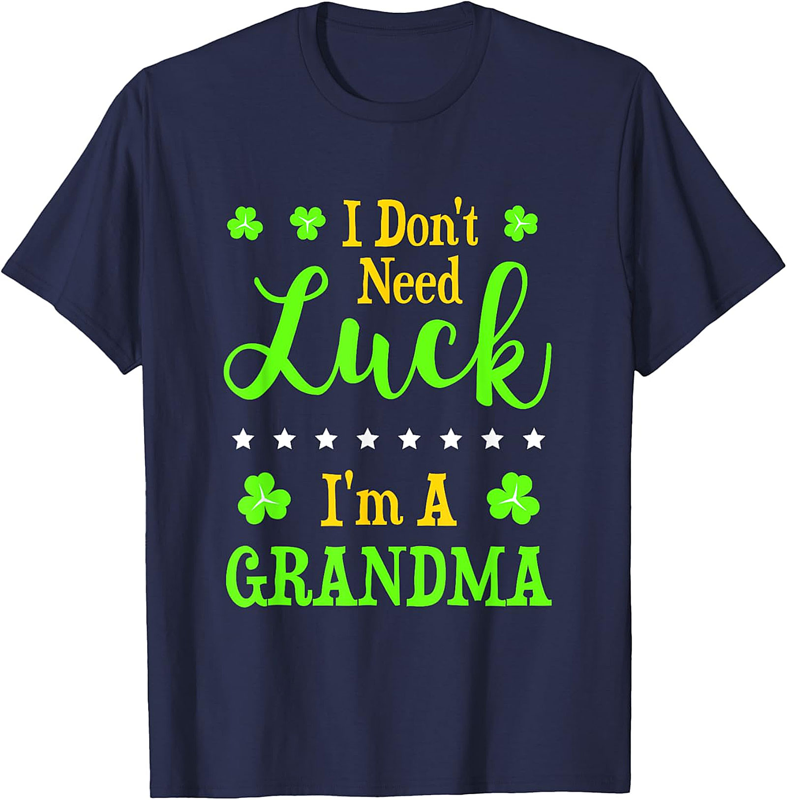 I Don't Need Luck I'm A Grandma St. Patrick’s Day T-Shirt