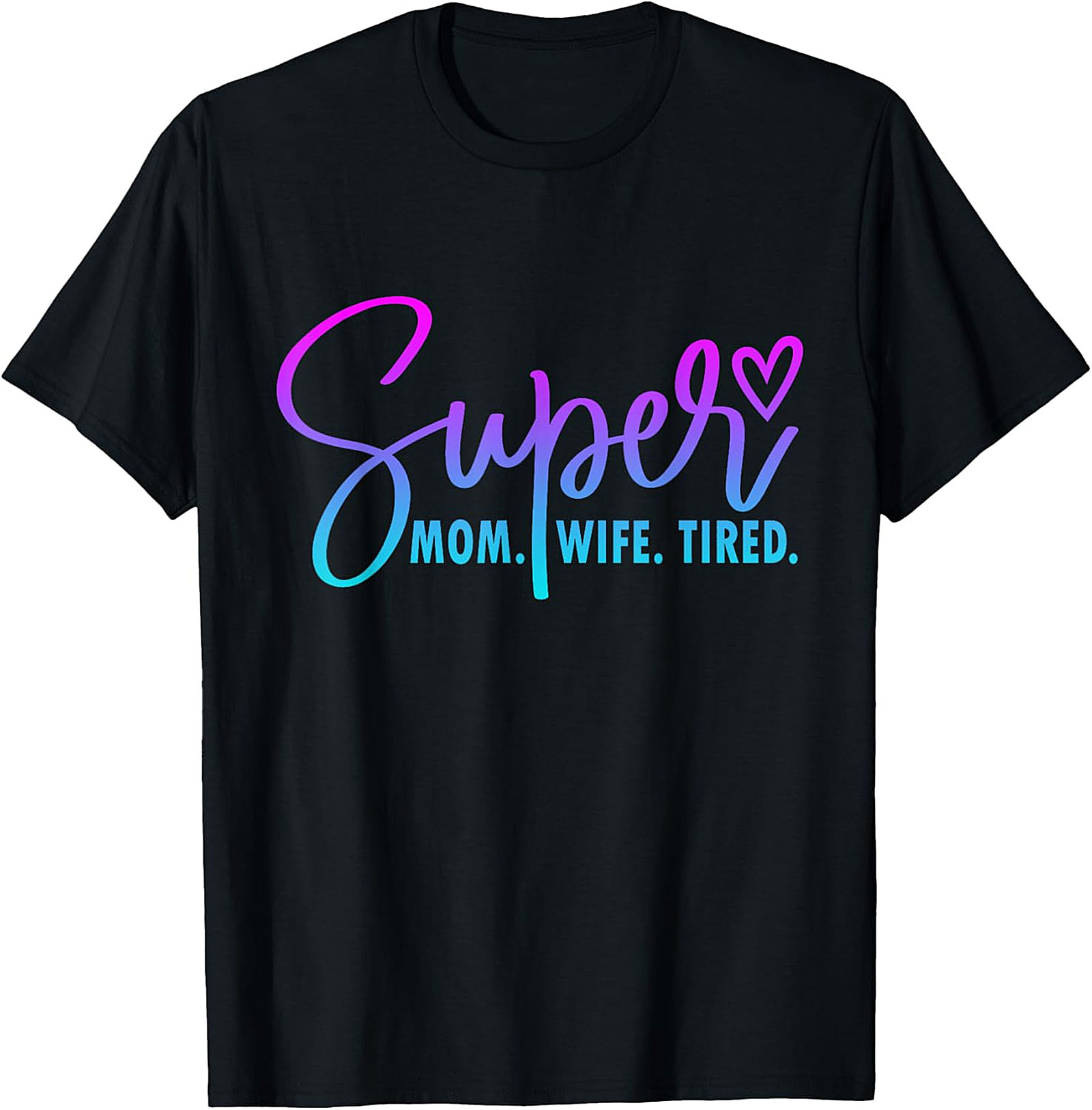 Super Mom Wife Tired T-Shirt | Funny Motherhood Graphic Tee