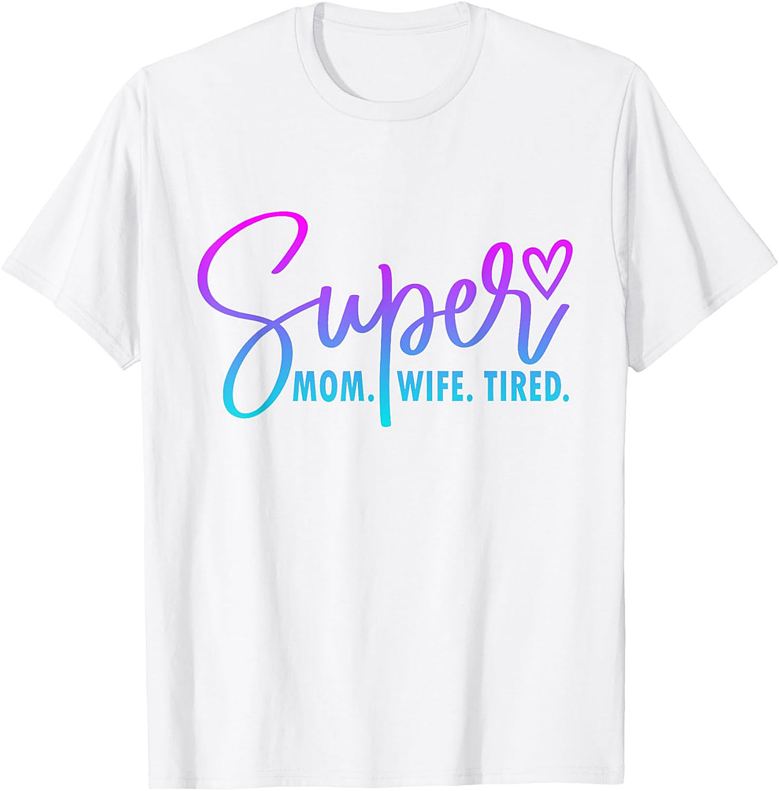 Super Mom Wife Tired T-Shirt | Funny Motherhood Graphic Tee