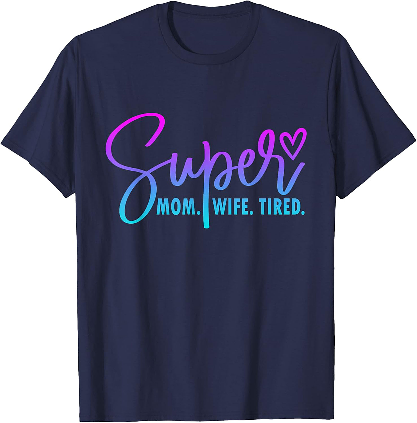Super Mom Wife Tired T-Shirt | Funny Motherhood Graphic Tee