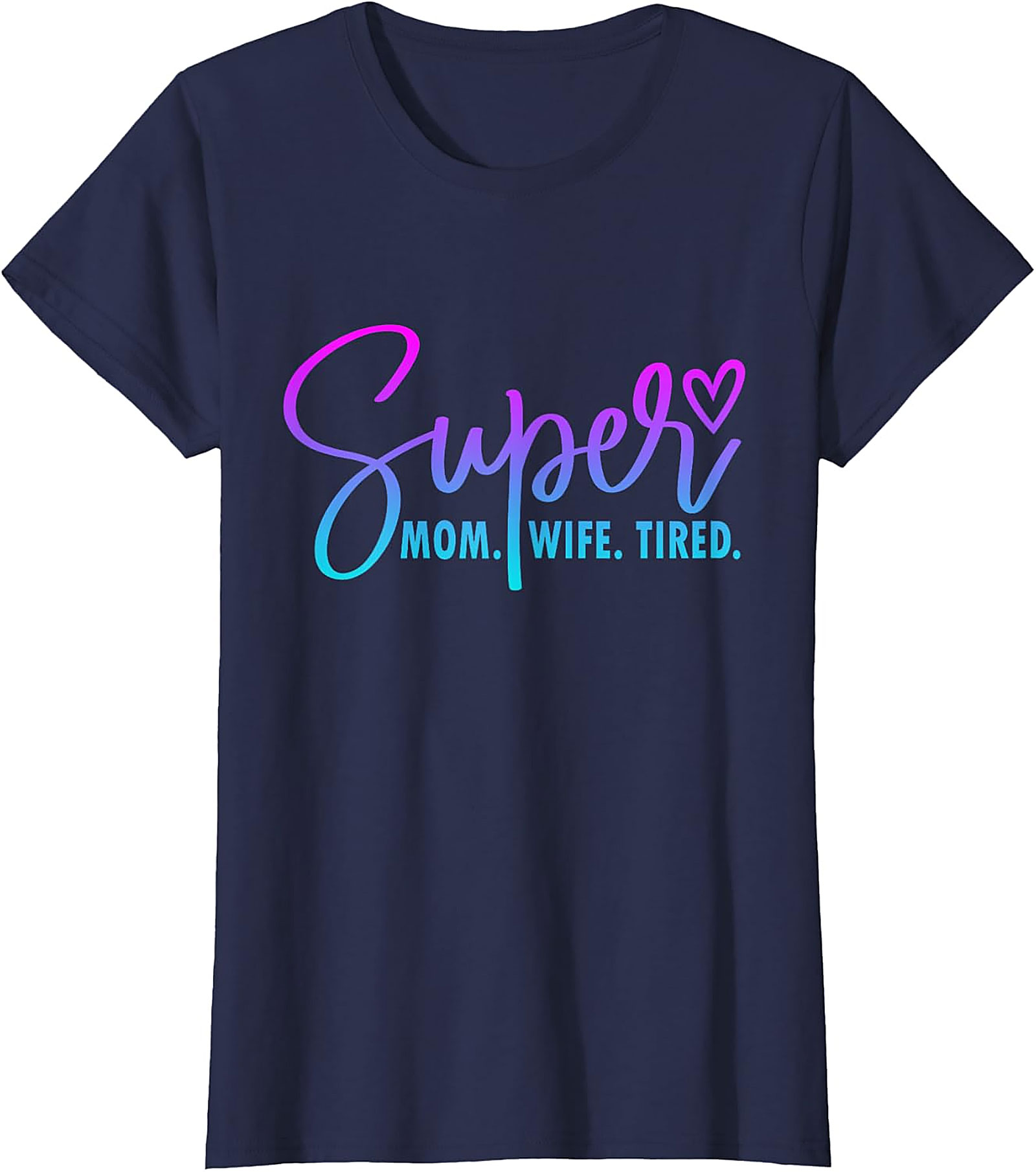 Super Mom Wife Tired T-Shirt | Funny Motherhood Graphic Tee