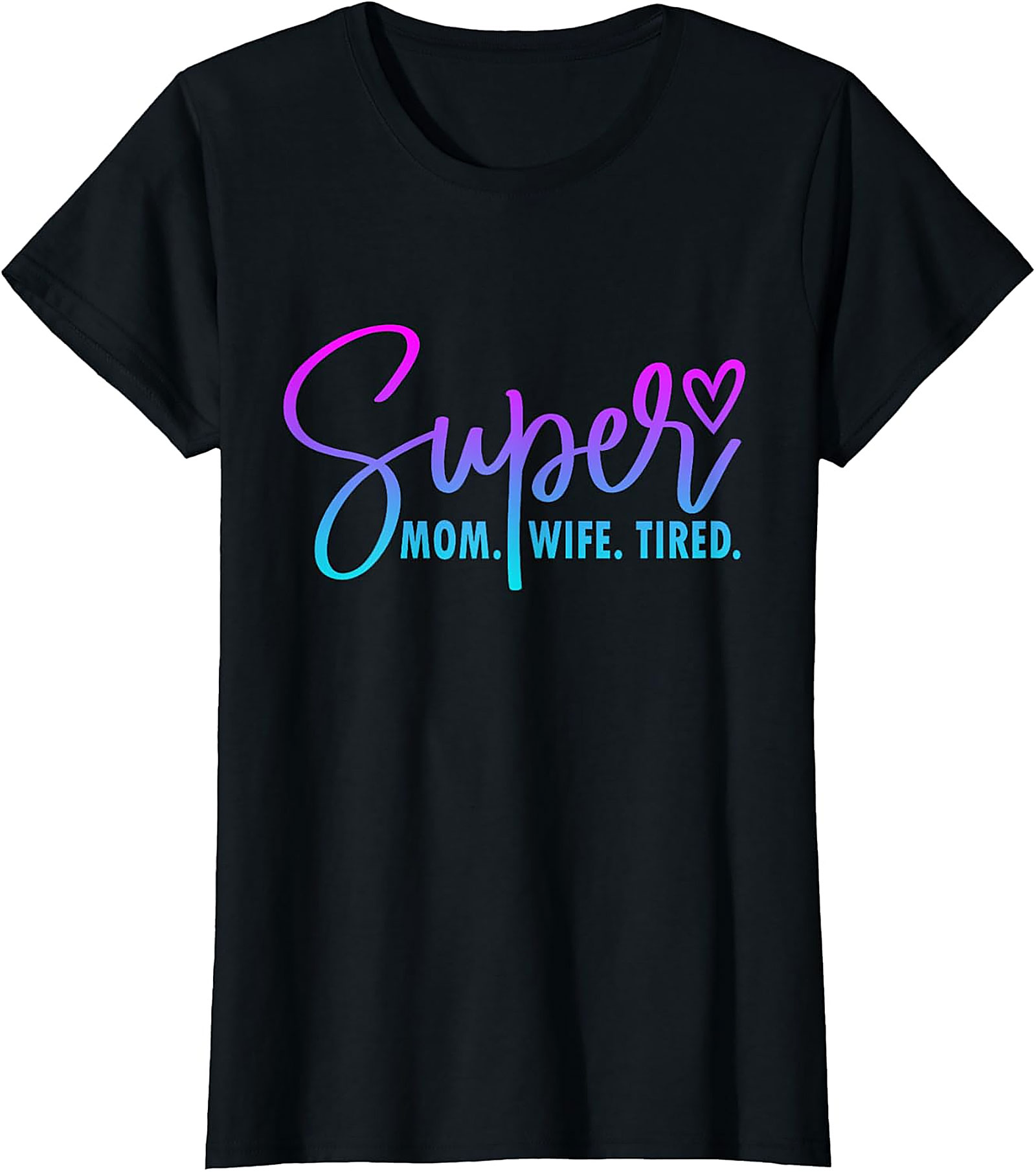 Super Mom Wife Tired T-Shirt | Funny Motherhood Graphic Tee