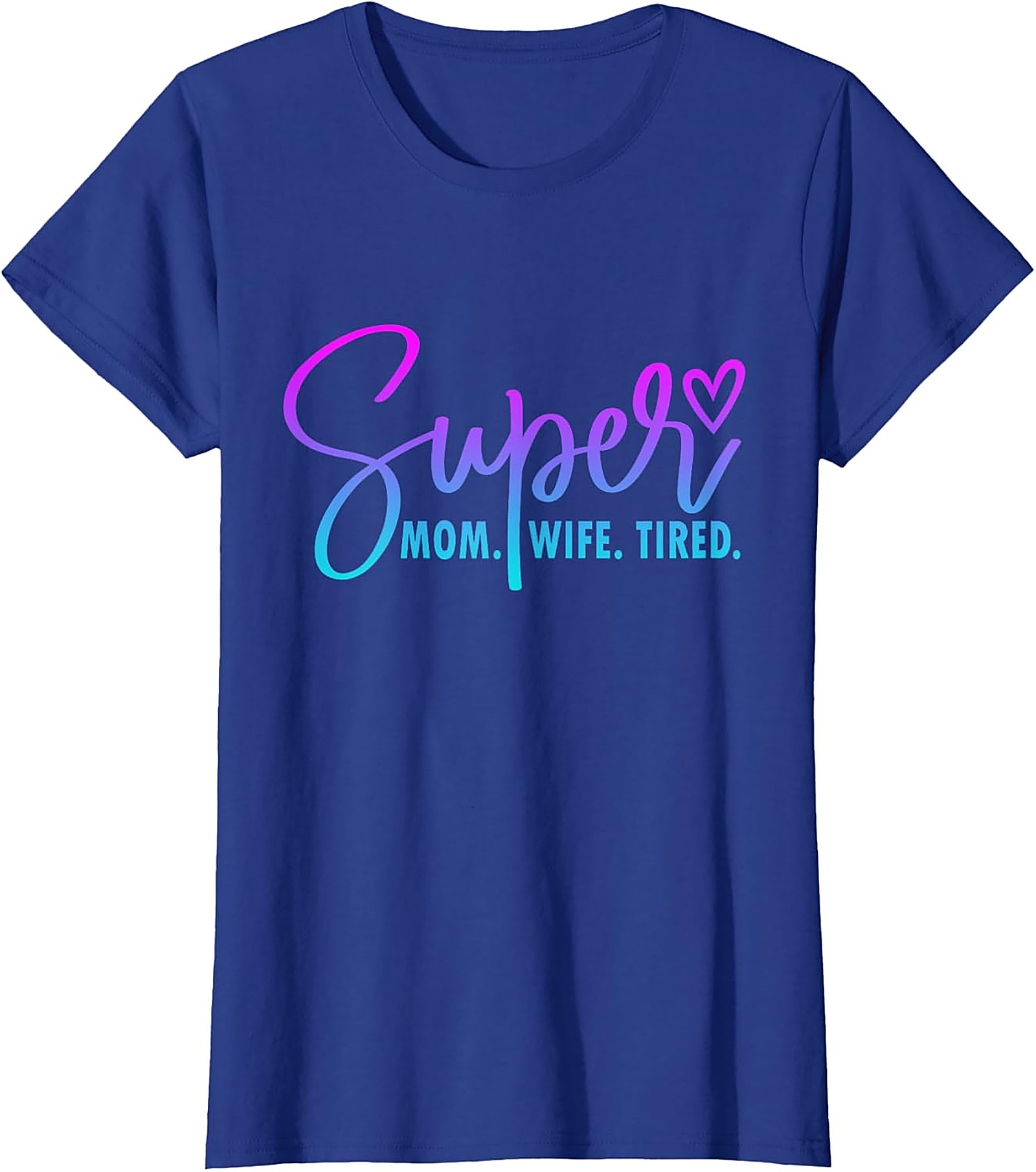 Super Mom Wife Tired T-Shirt | Funny Motherhood Graphic Tee