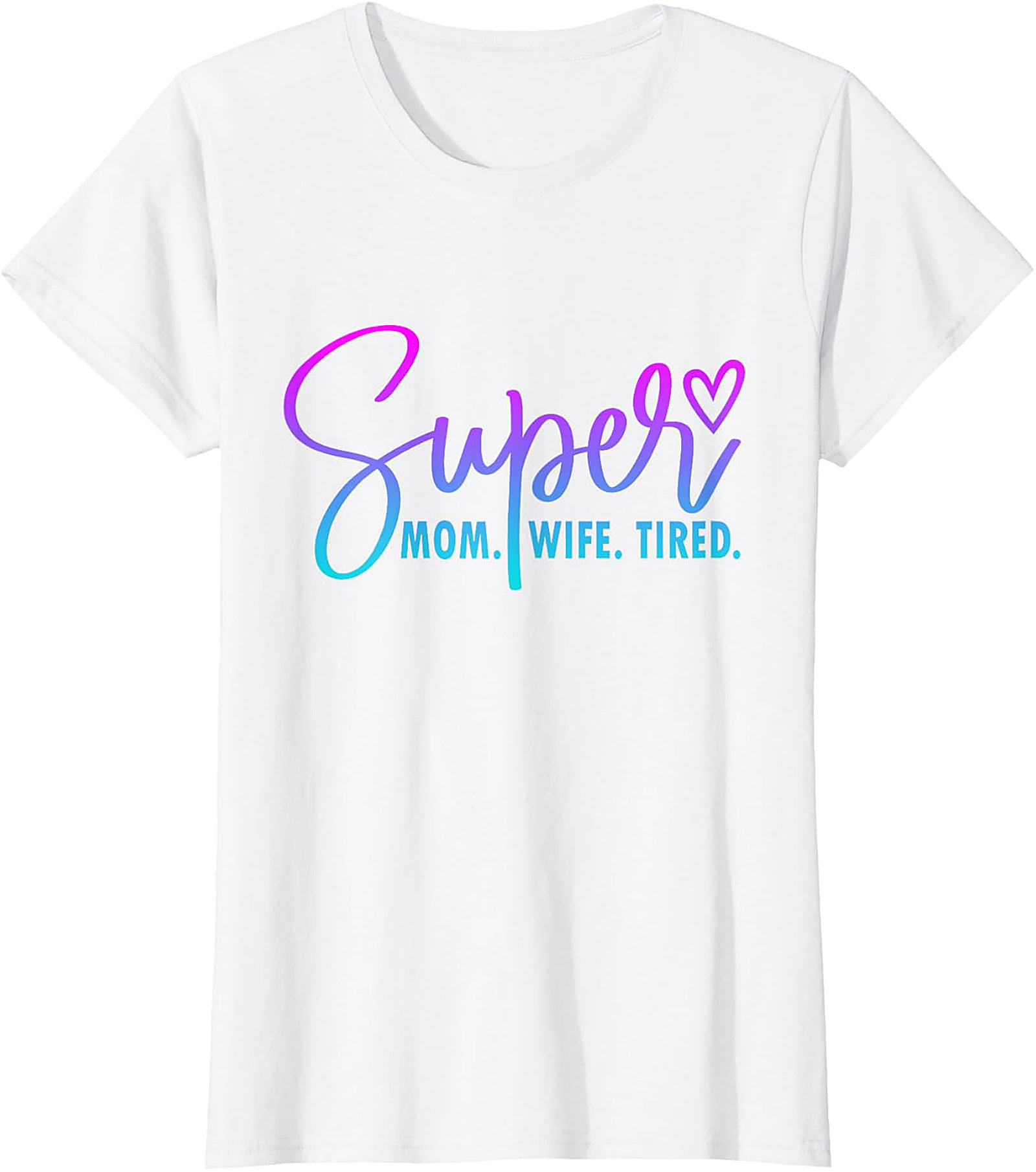 Super Mom Wife Tired T-Shirt | Funny Motherhood Graphic Tee