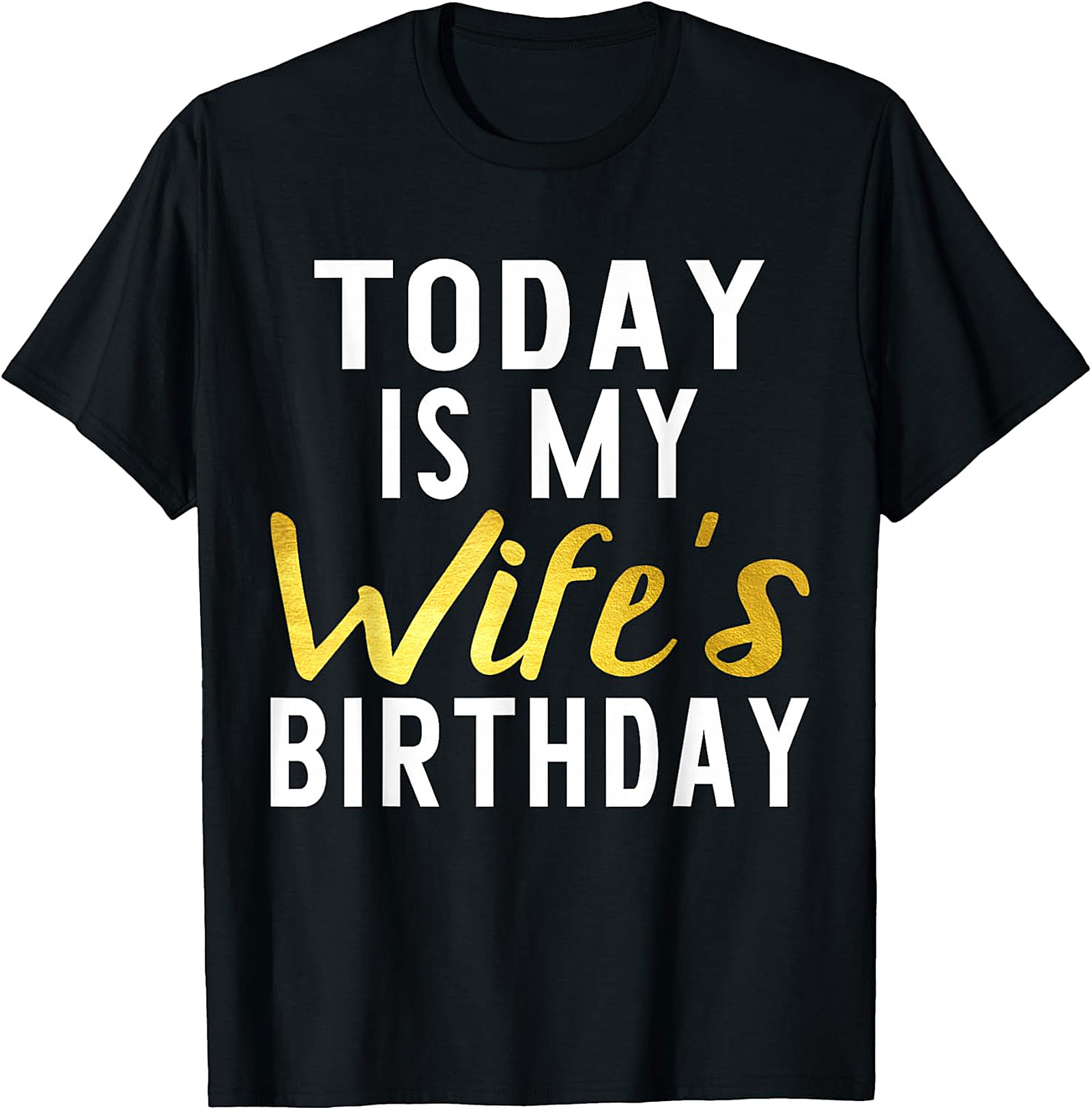 Today Is My Wife's Birthday T-shirt | Funny Husband Tee