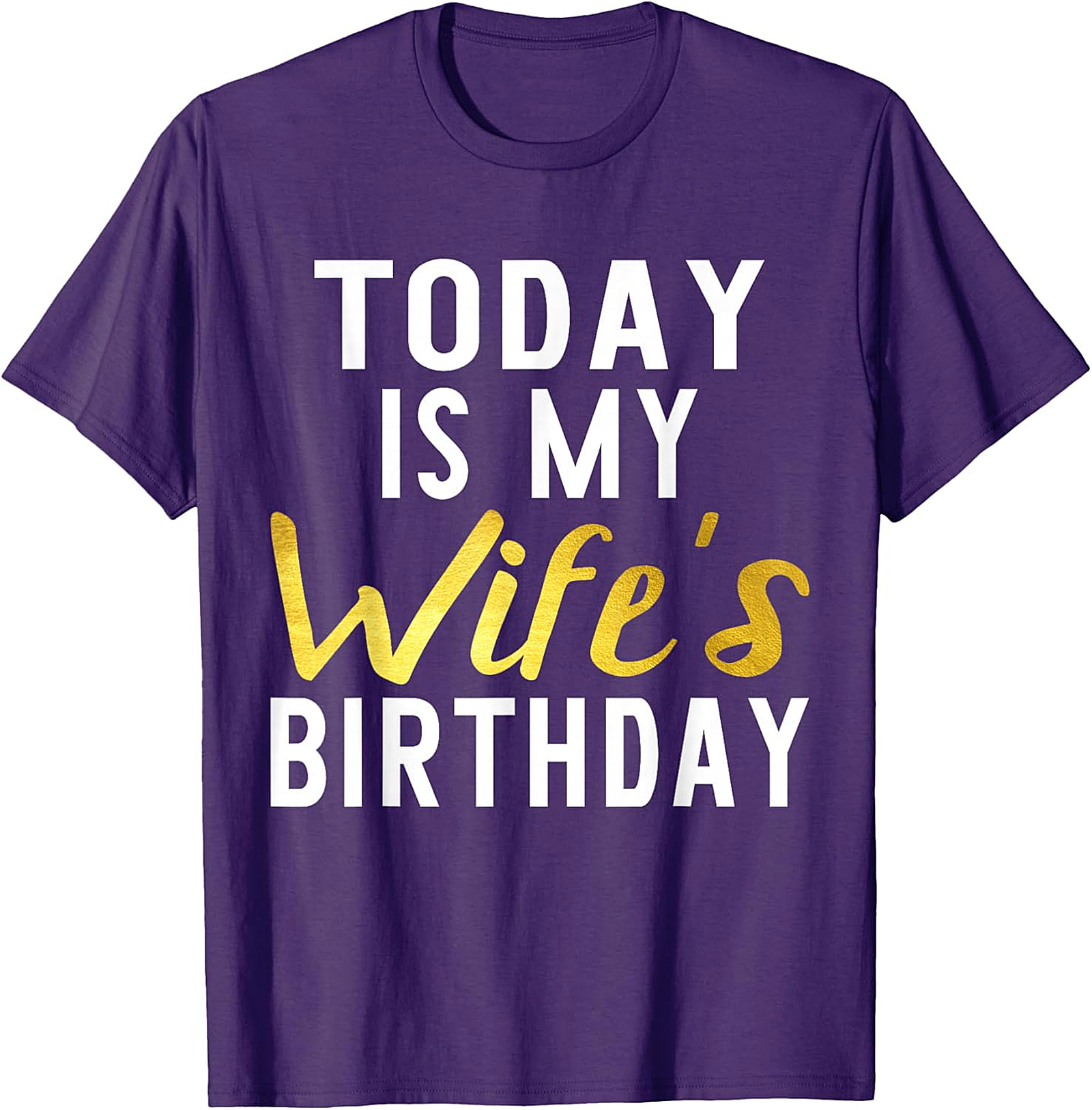 Today Is My Wife's Birthday T-shirt | Funny Husband Tee