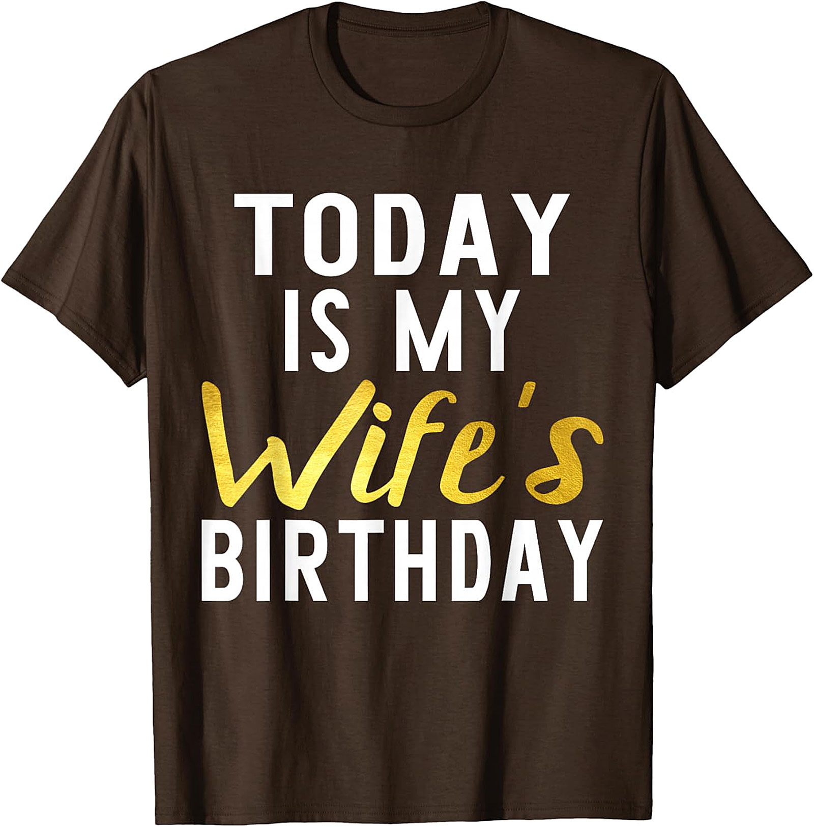 Today Is My Wife's Birthday T-shirt | Funny Husband Tee