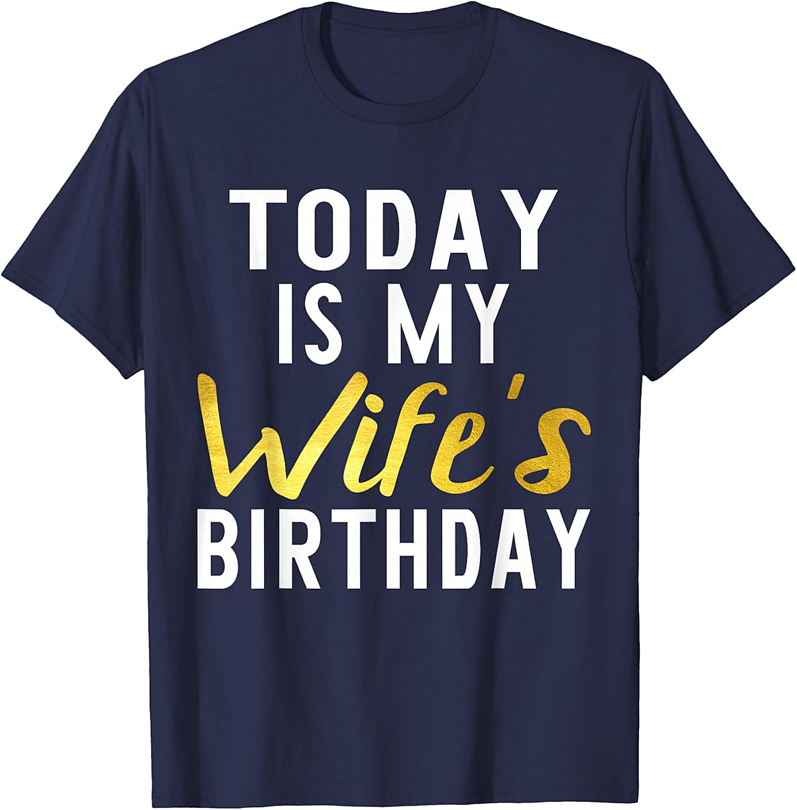 Today Is My Wife's Birthday T-shirt | Funny Husband Tee