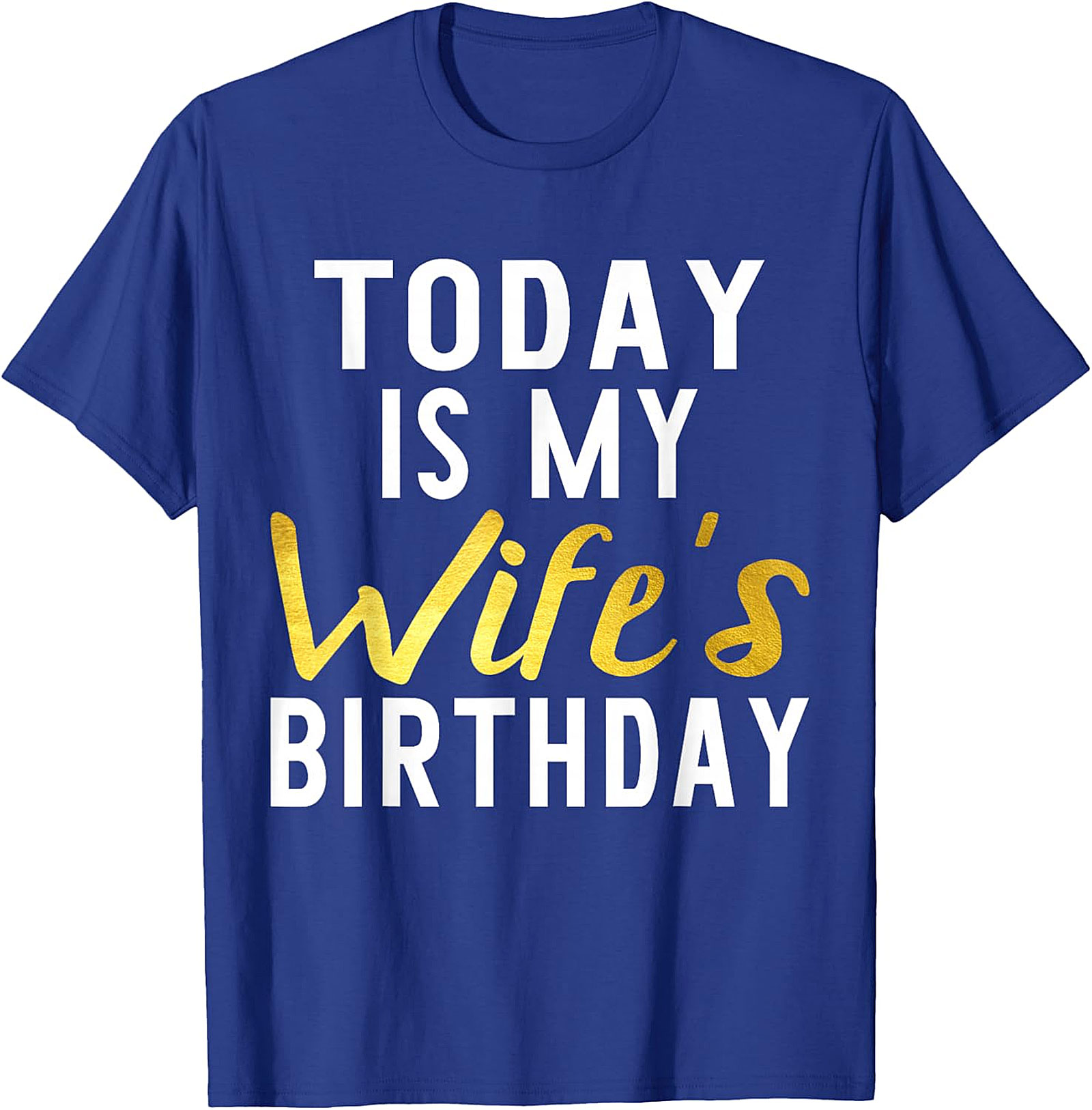 Today Is My Wife's Birthday T-shirt | Funny Husband Tee
