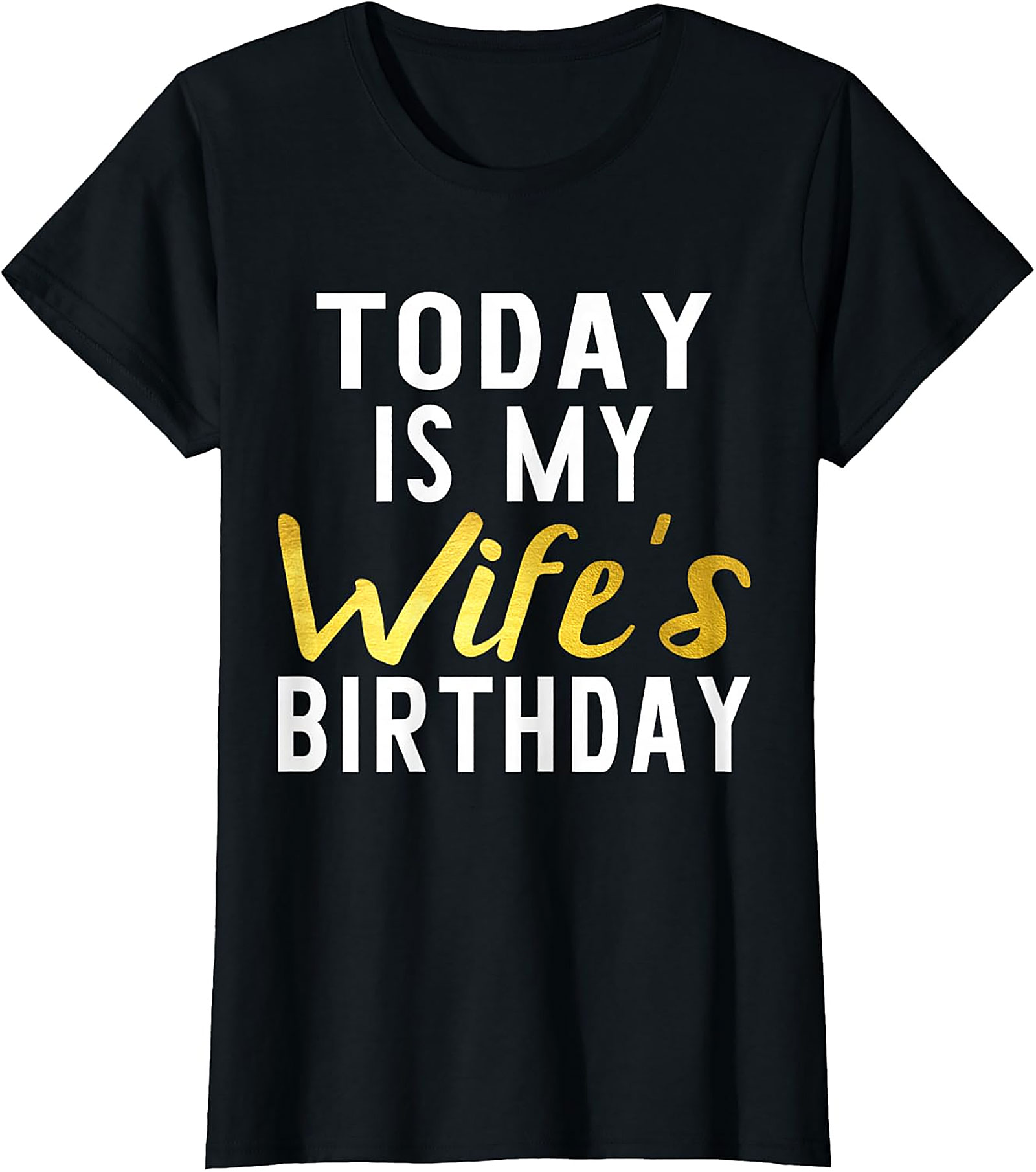 Today Is My Wife's Birthday T-shirt | Funny Husband Tee
