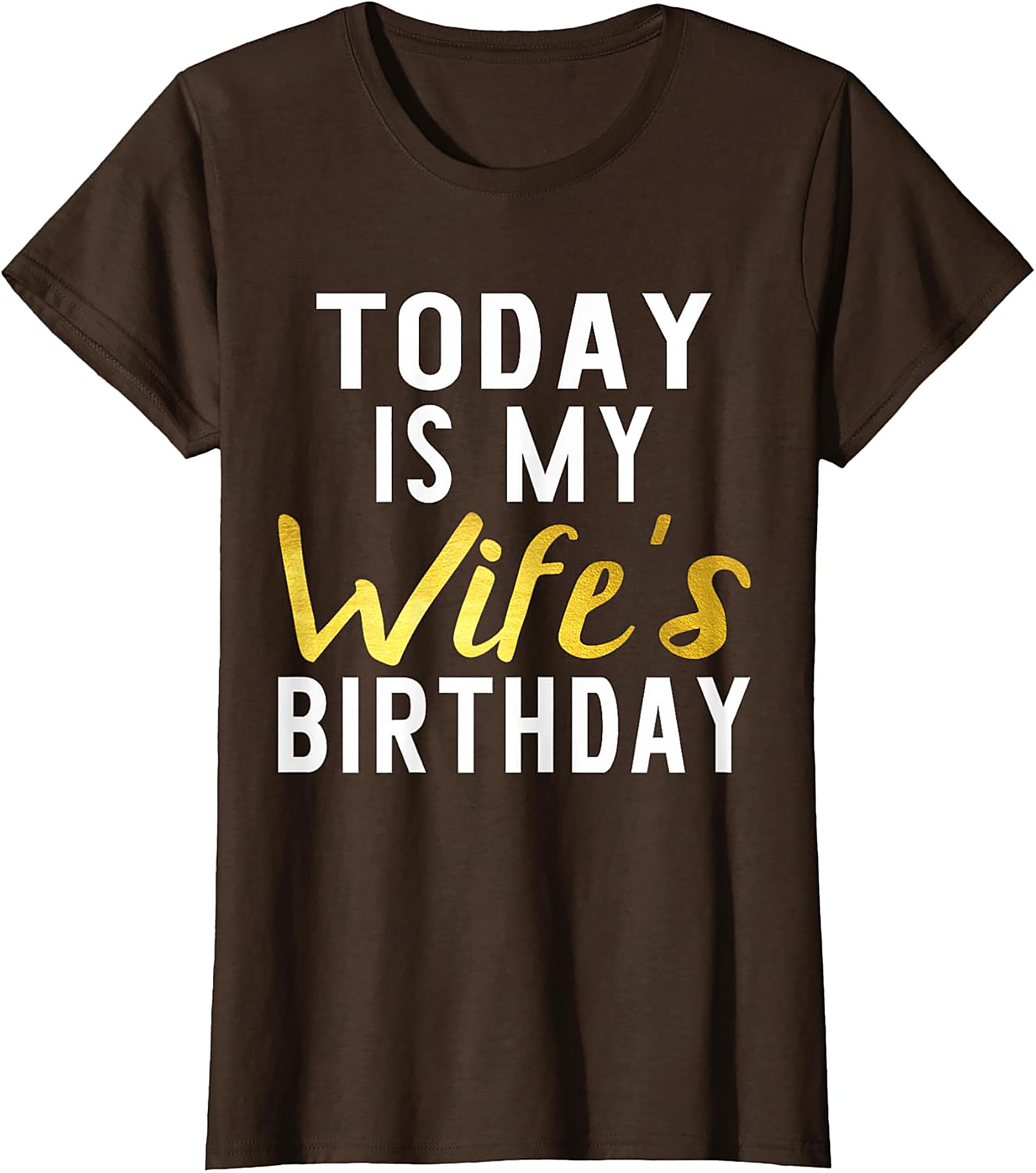 Today Is My Wife's Birthday T-shirt | Funny Husband Tee