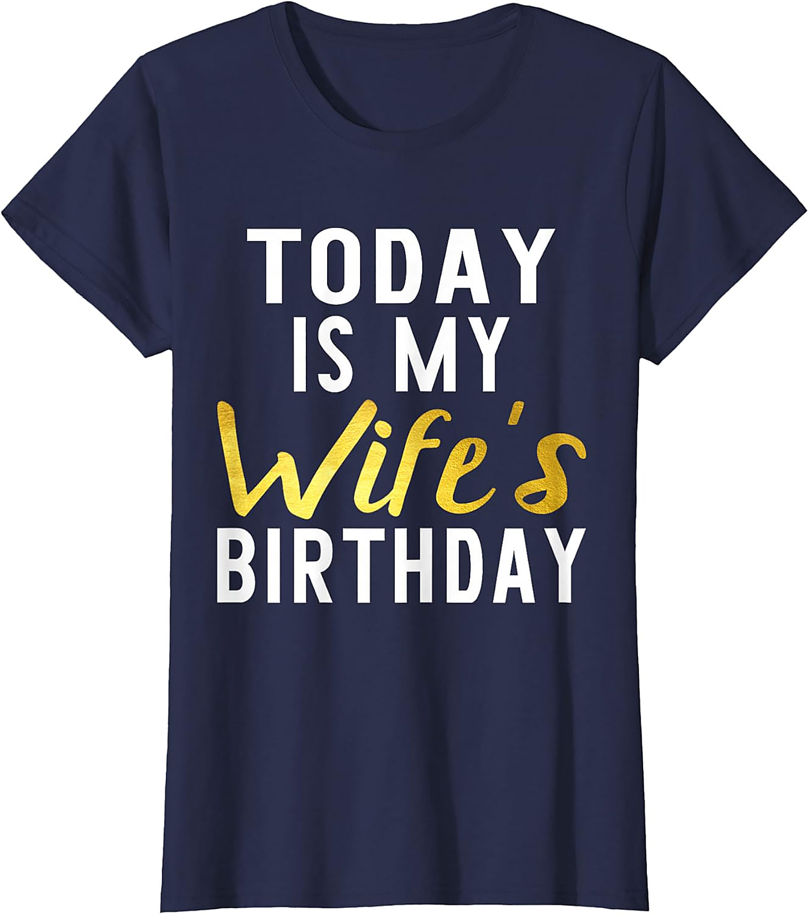 Today Is My Wife's Birthday T-shirt | Funny Husband Tee
