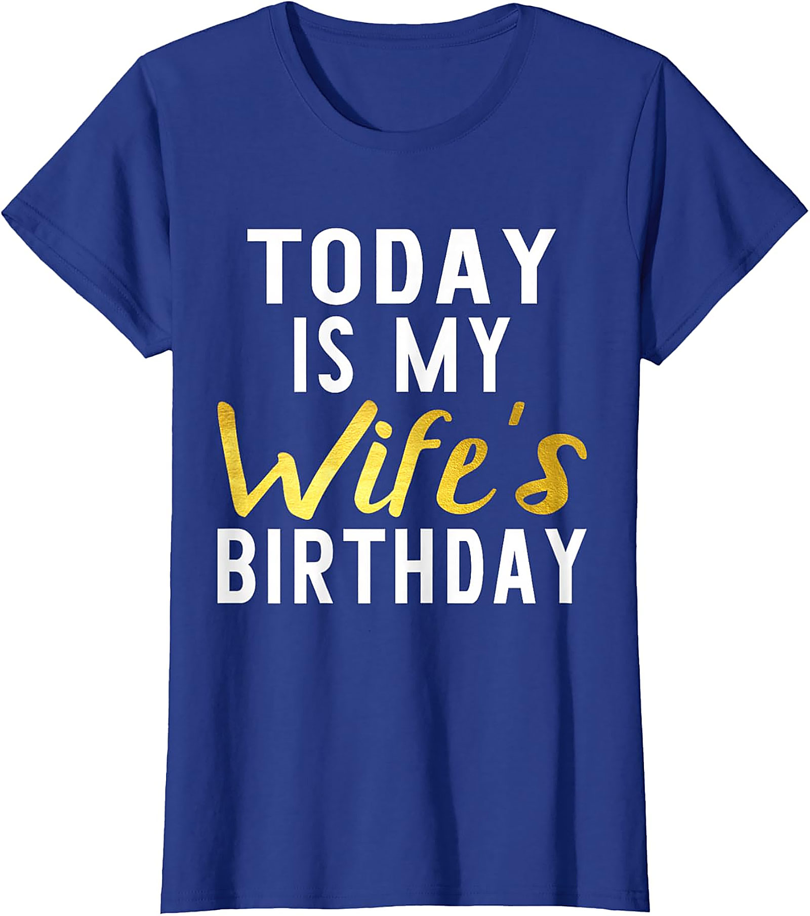 Today Is My Wife's Birthday T-shirt | Funny Husband Tee