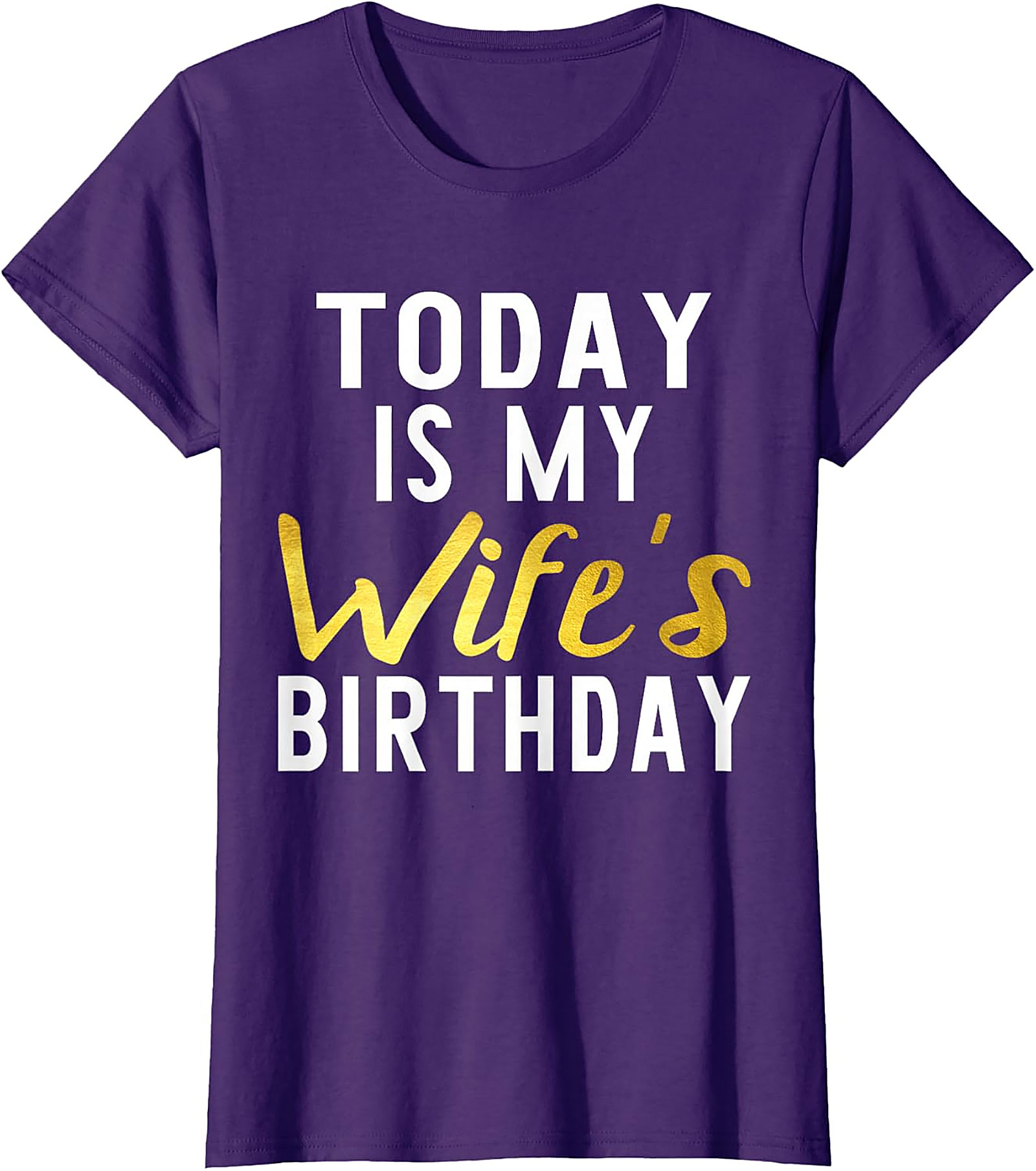 Today Is My Wife's Birthday T-shirt | Funny Husband Tee