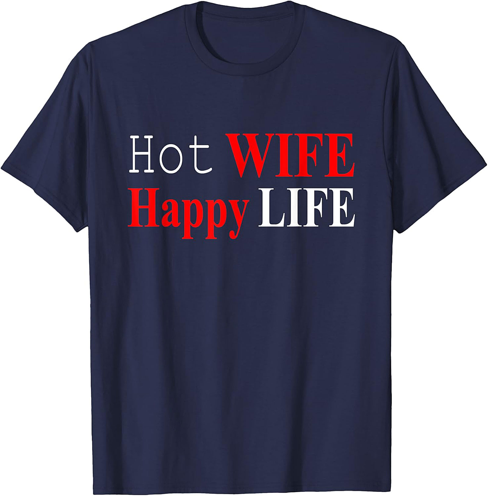 Hot Wife Happy Life T-shirt | Funny Unisex Graphic Tee