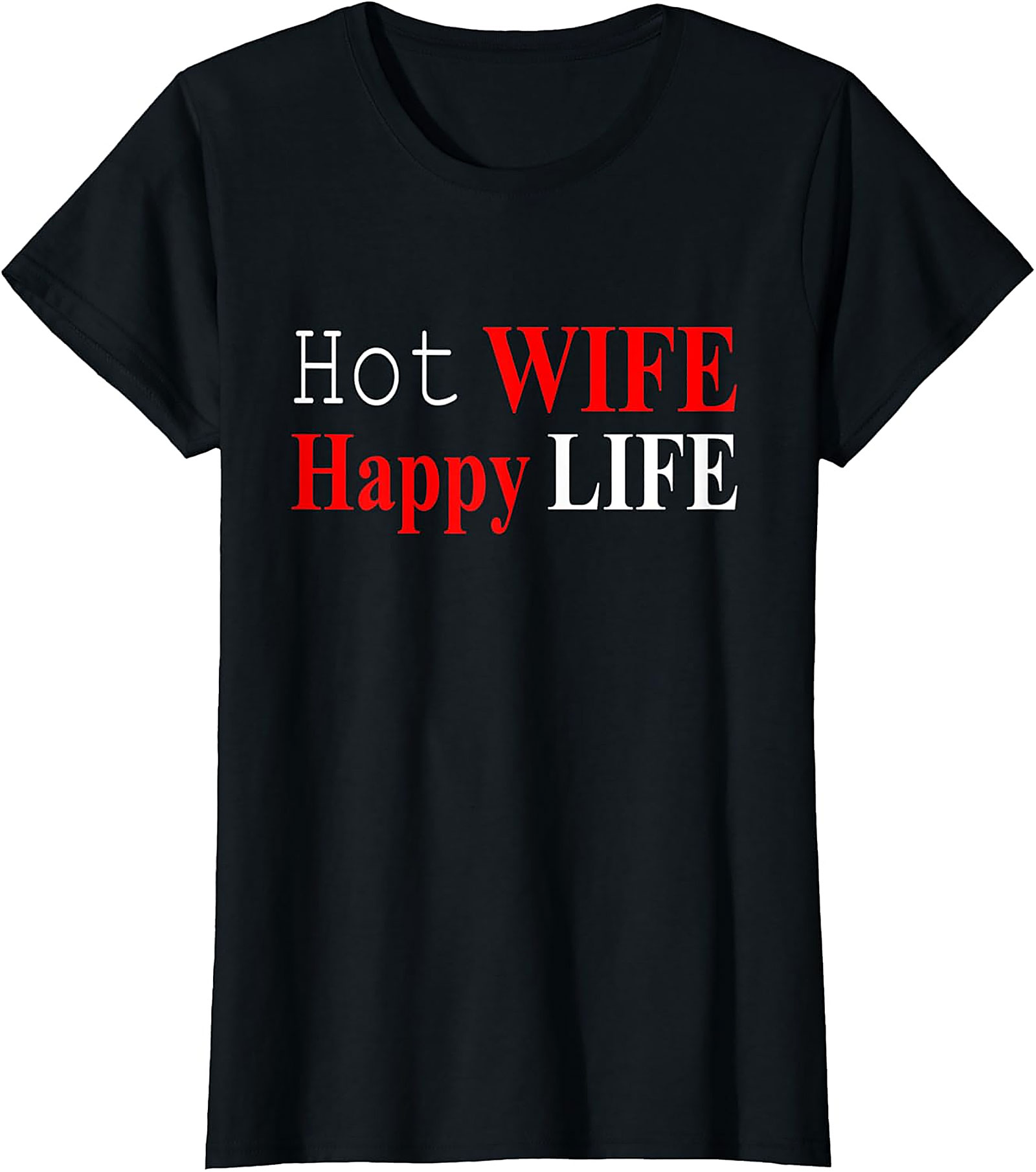 Hot Wife Happy Life T-shirt | Funny Unisex Graphic Tee
