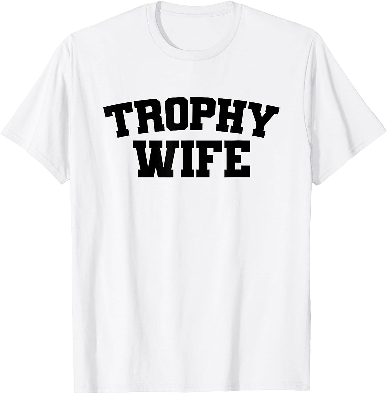 Trophy Wife T-shirt | Funny Sarcastic Graphic Tee