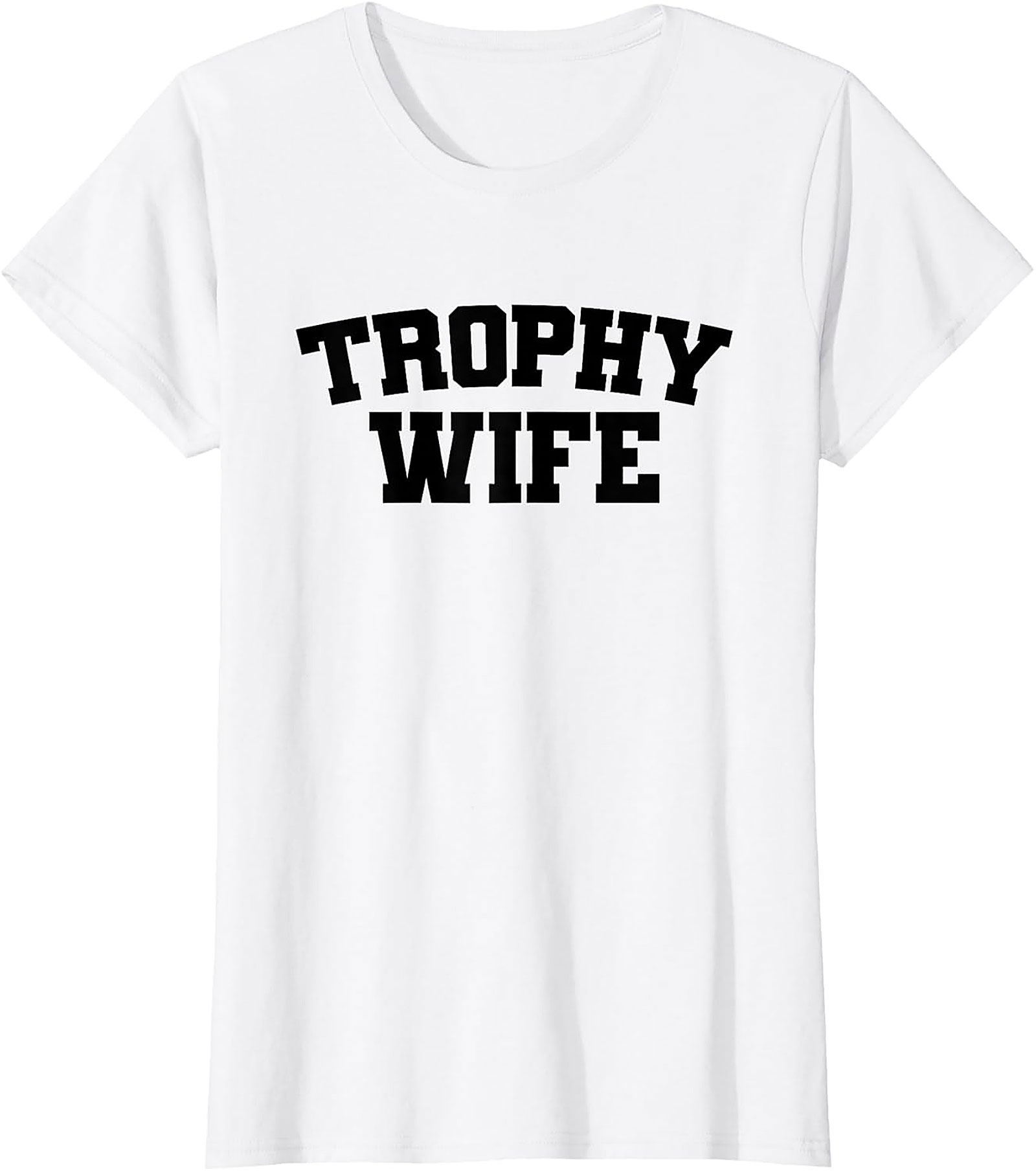 Trophy Wife T-shirt | Funny Sarcastic Graphic Tee